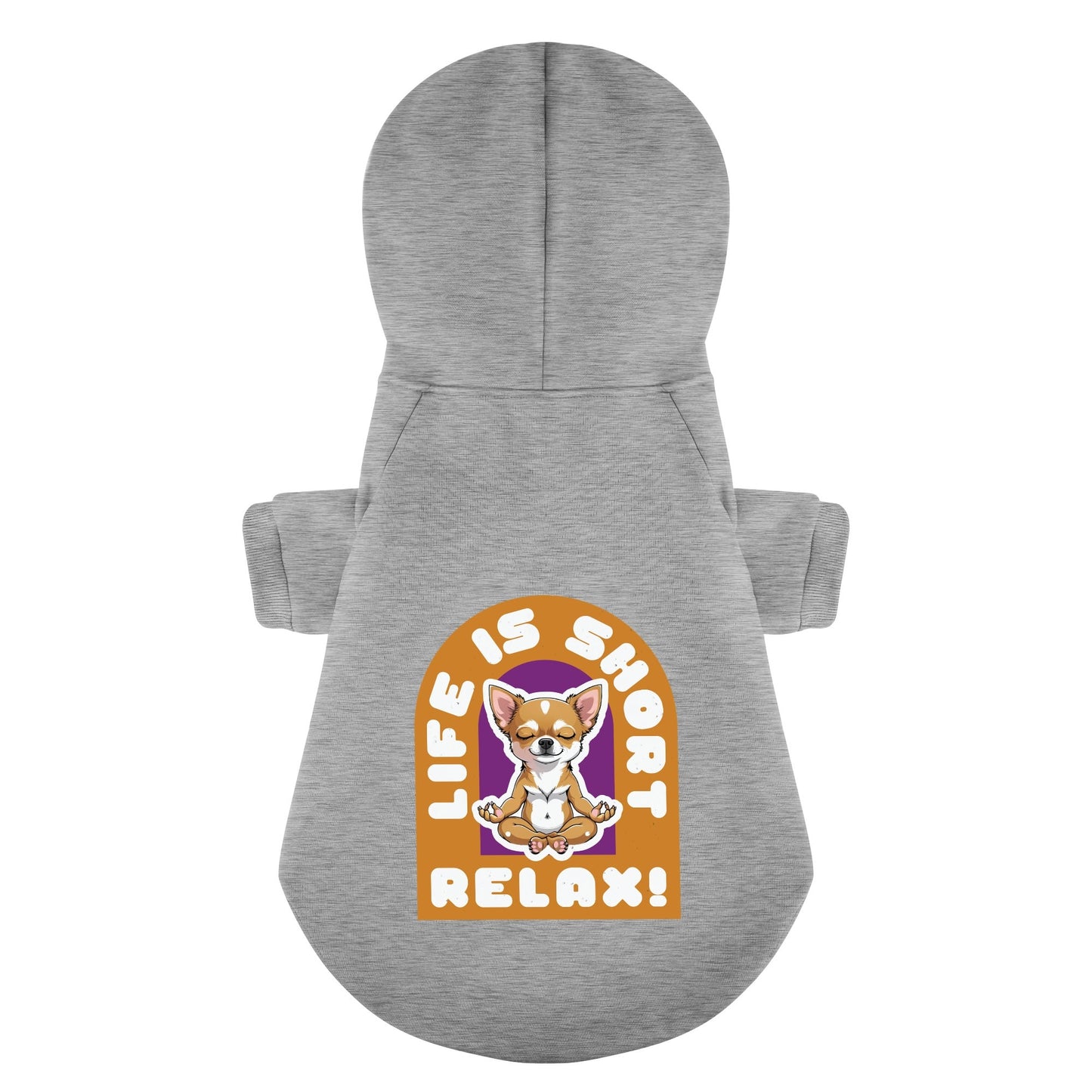 LIFE IS SHORT ,RELAX!- Chihuahua Dog Hoodie
