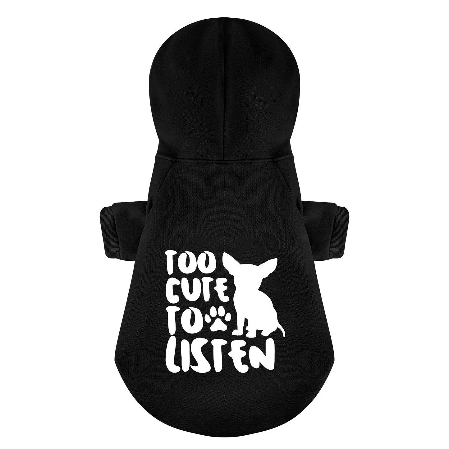 Too Cute to Listen - Chihuahua Dog Hoodie