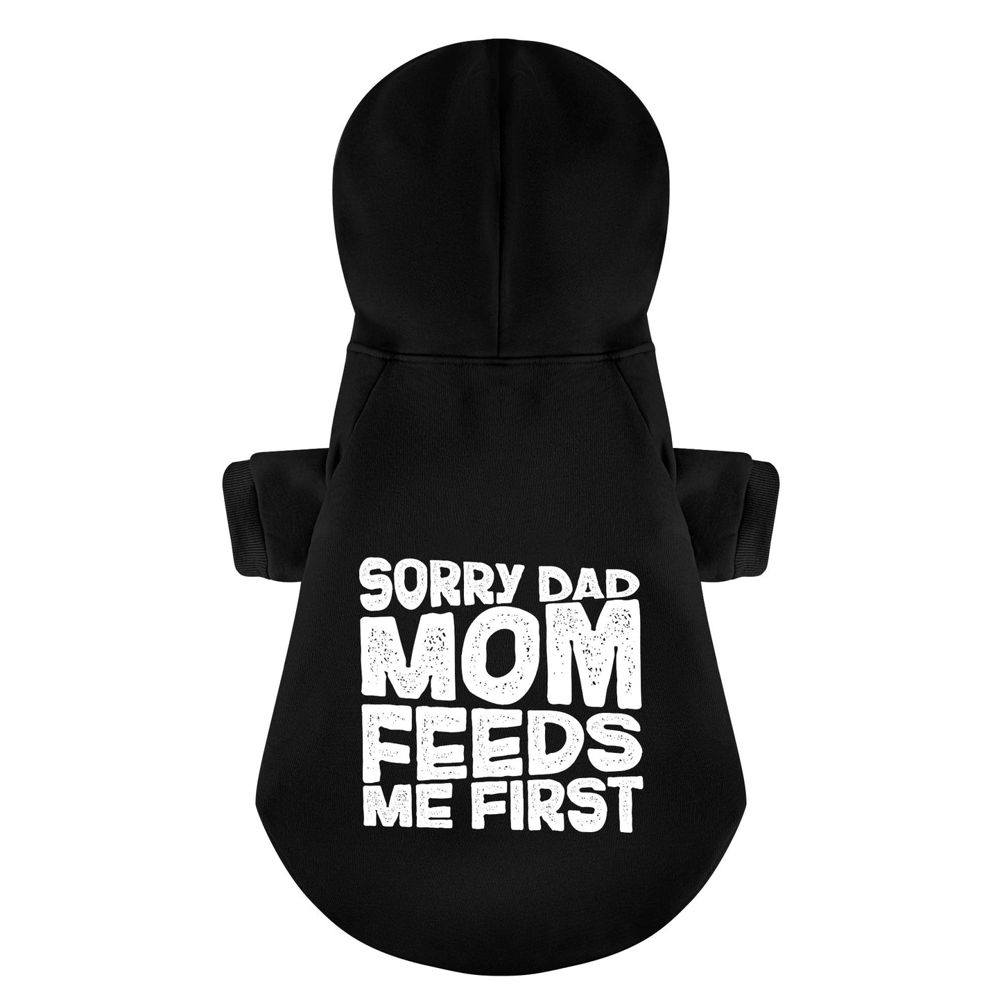 Sorry Dad, Mom feeds me first - Labrador Hoodie - Dog Clothes