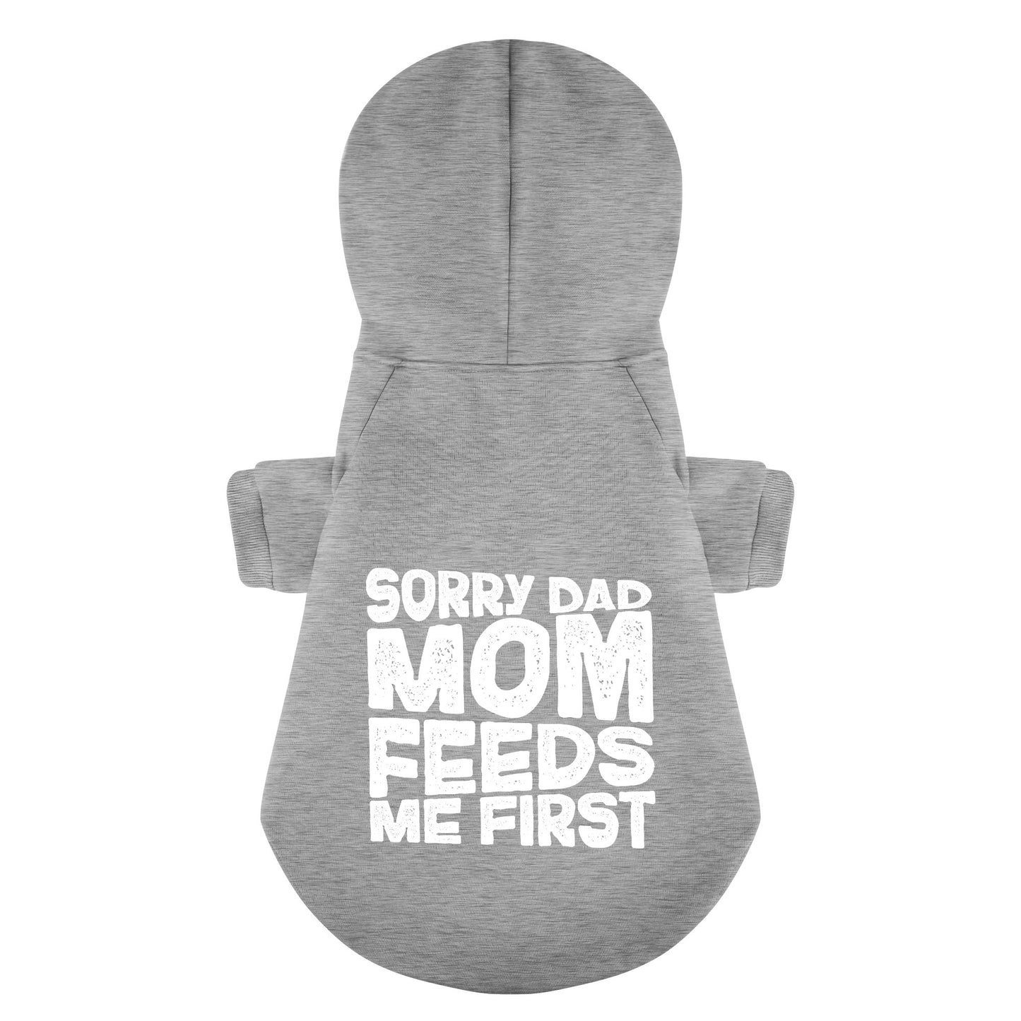 Sorry Dad, Mom feeds me first - Labrador Hoodie - Dog Clothes