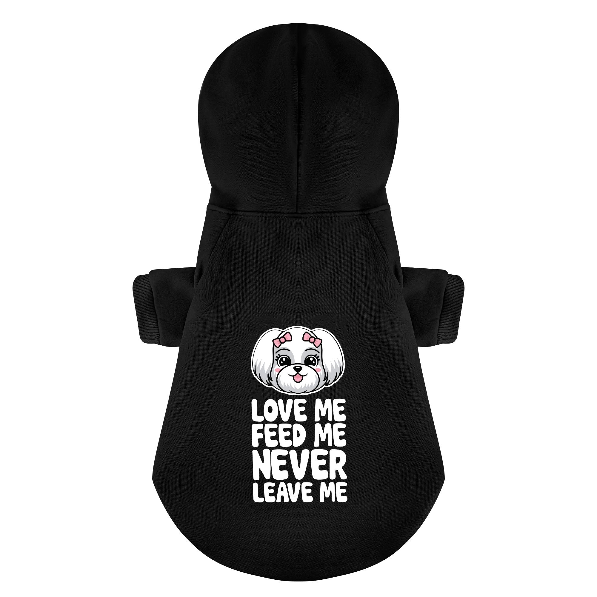 Love me, feed me, never leave me – still cute  - Maltese Dog Hoodie