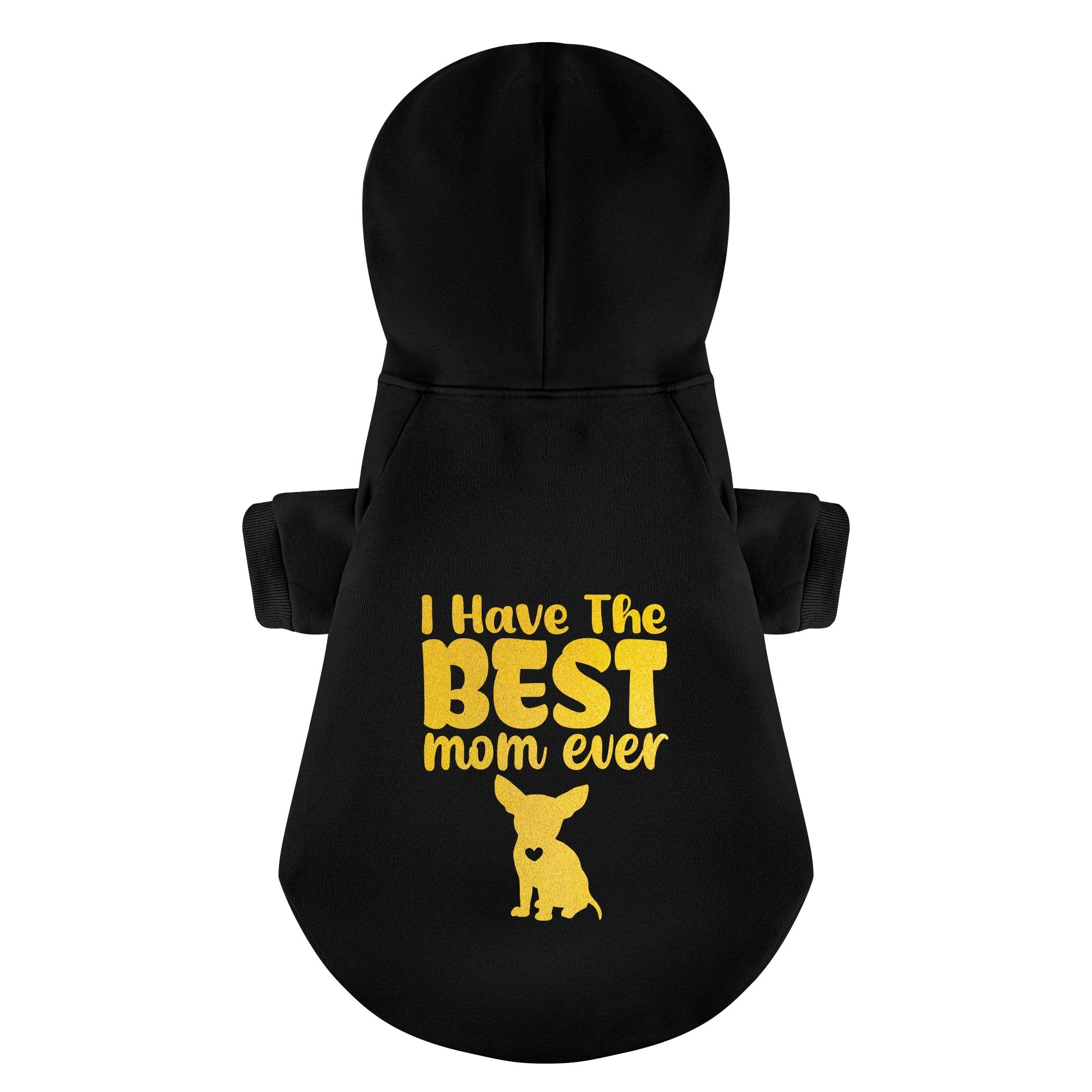 I Have the best mom ever - Chihuahua Dog Hoodie