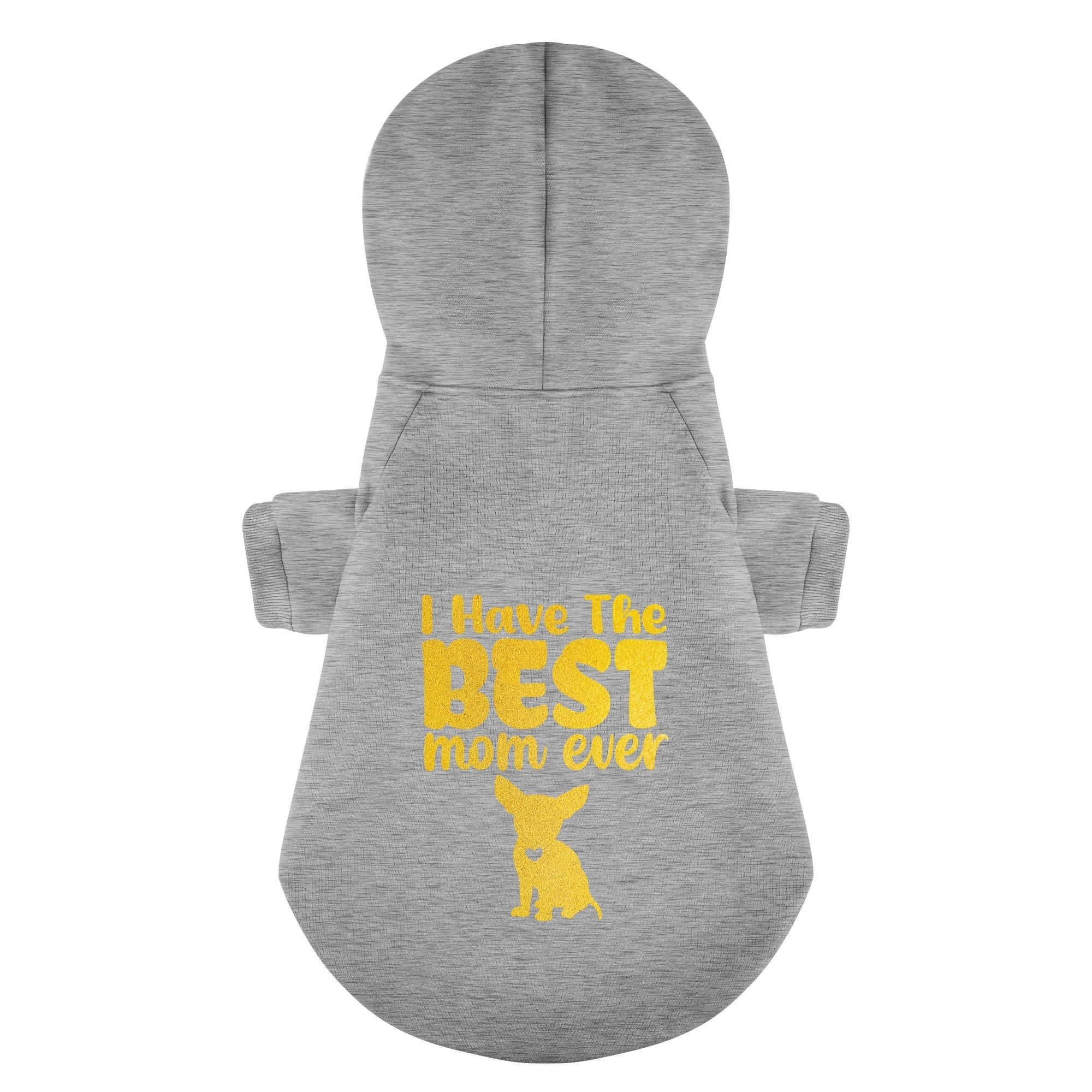 I Have the best mom ever - Chihuahua Dog Hoodie