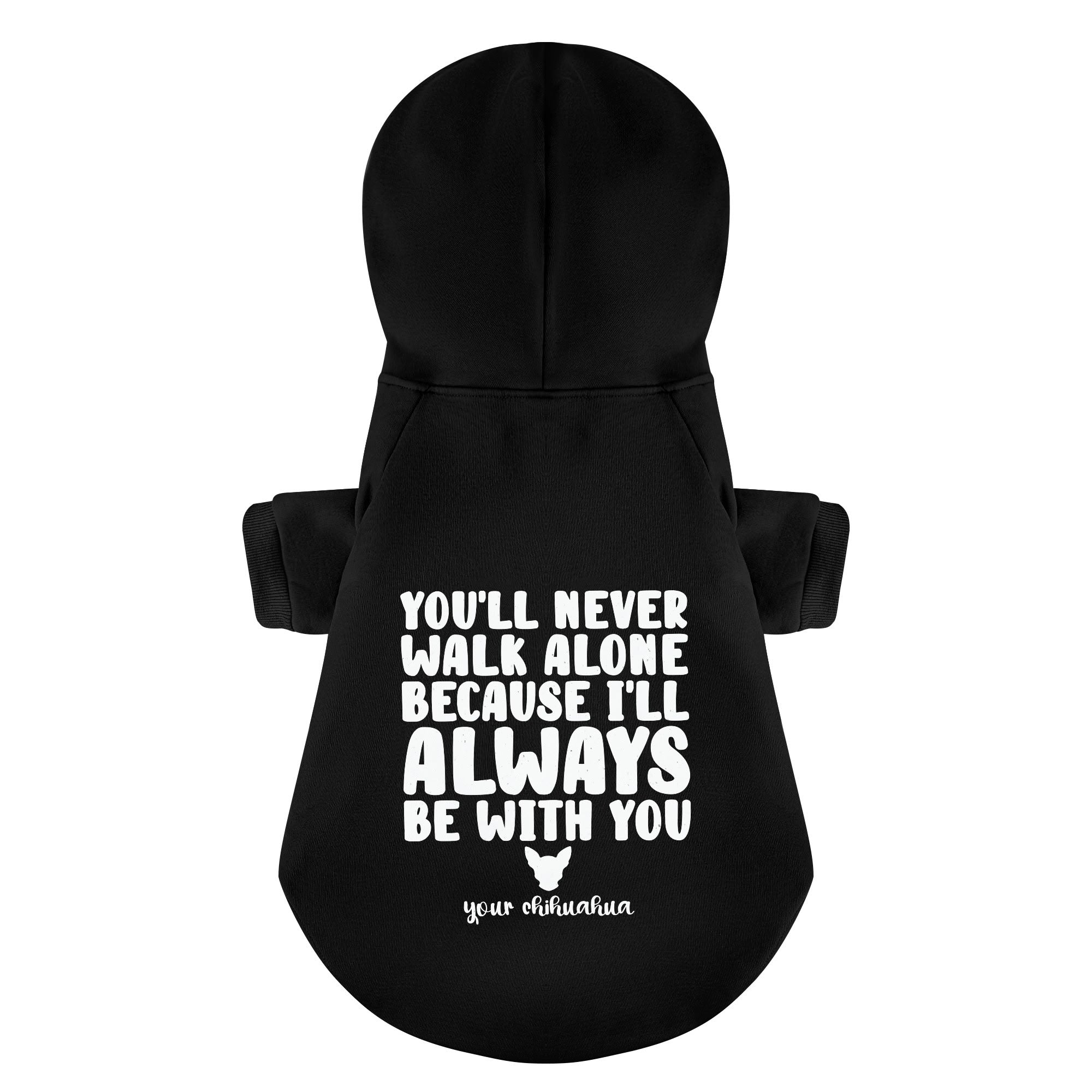 Youll never walk alone because I'll always be with you – Your Chihuahua - Chihuahua Dog Hoodie
