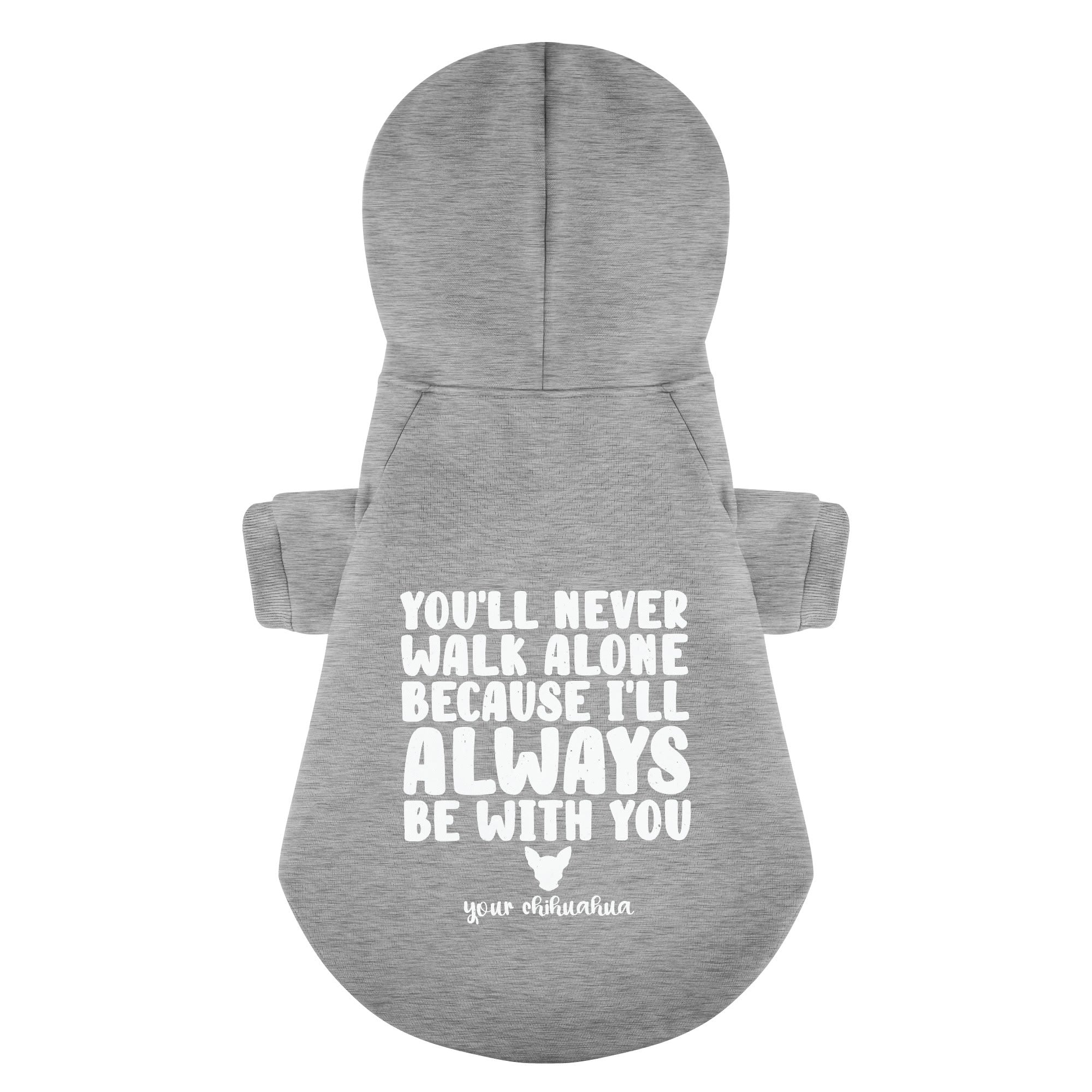 Youll never walk alone because I'll always be with you – Your Chihuahua - Chihuahua Dog Hoodie