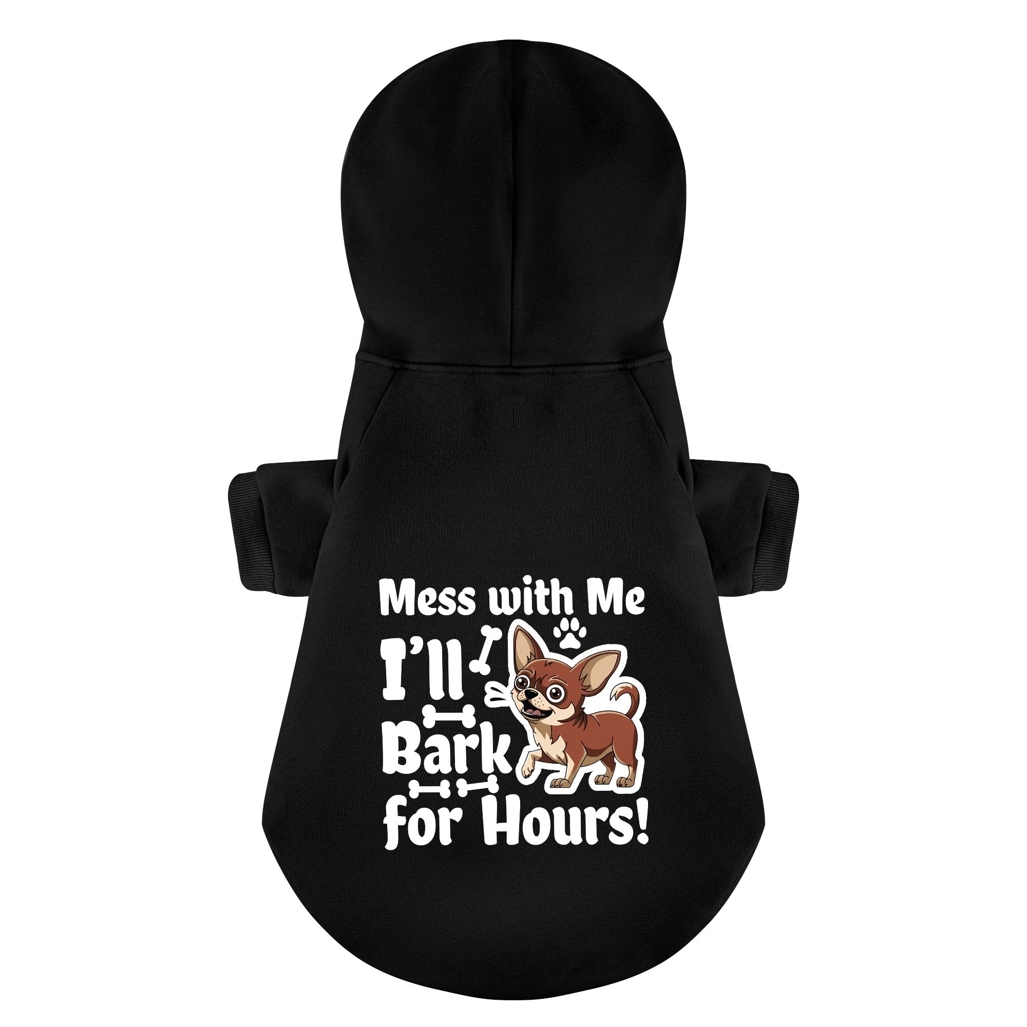 Mess with Me, I’ll Bark for Hours! - Chihuahua Dog Hoodie