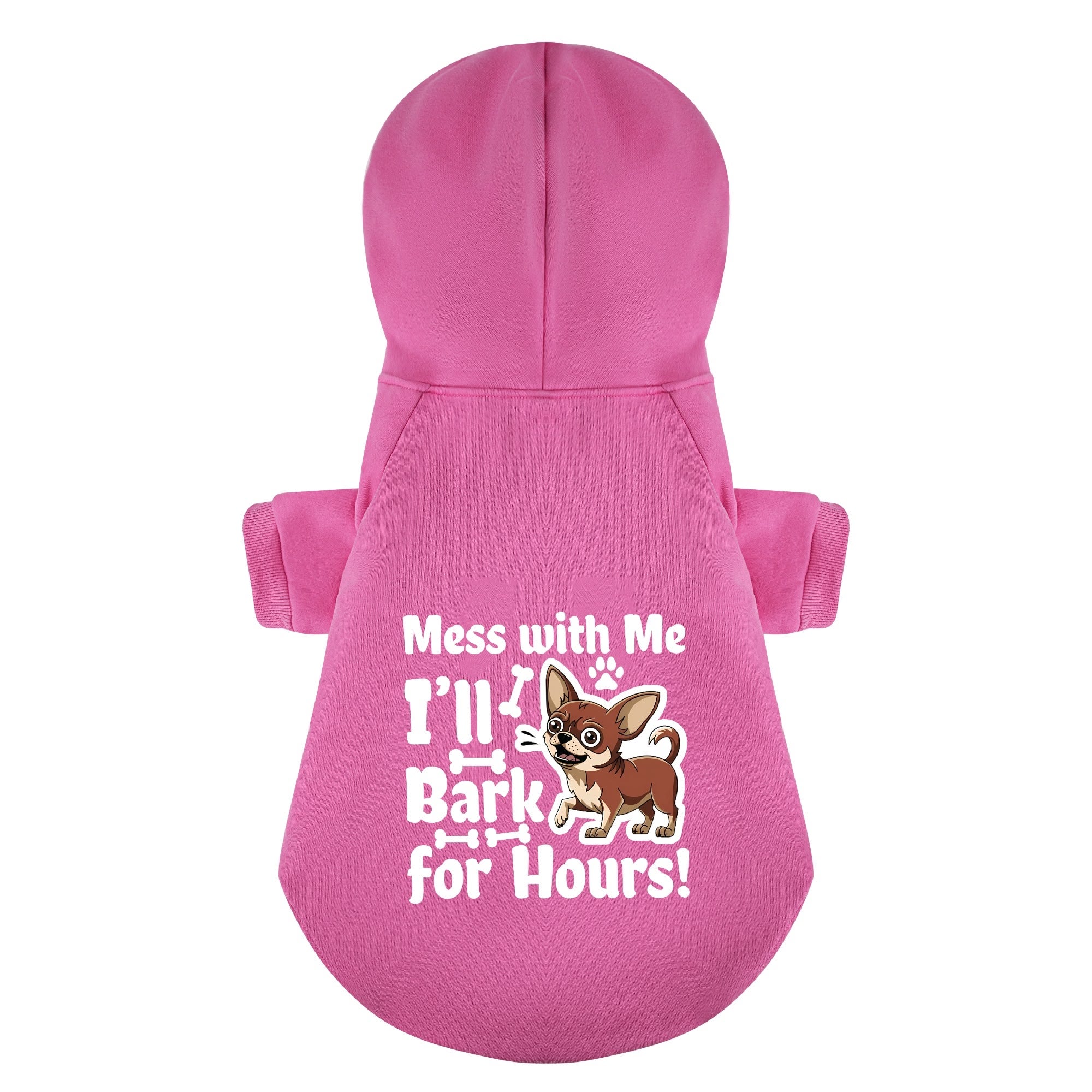 Mess with Me, I’ll Bark for Hours! - Chihuahua Dog Hoodie