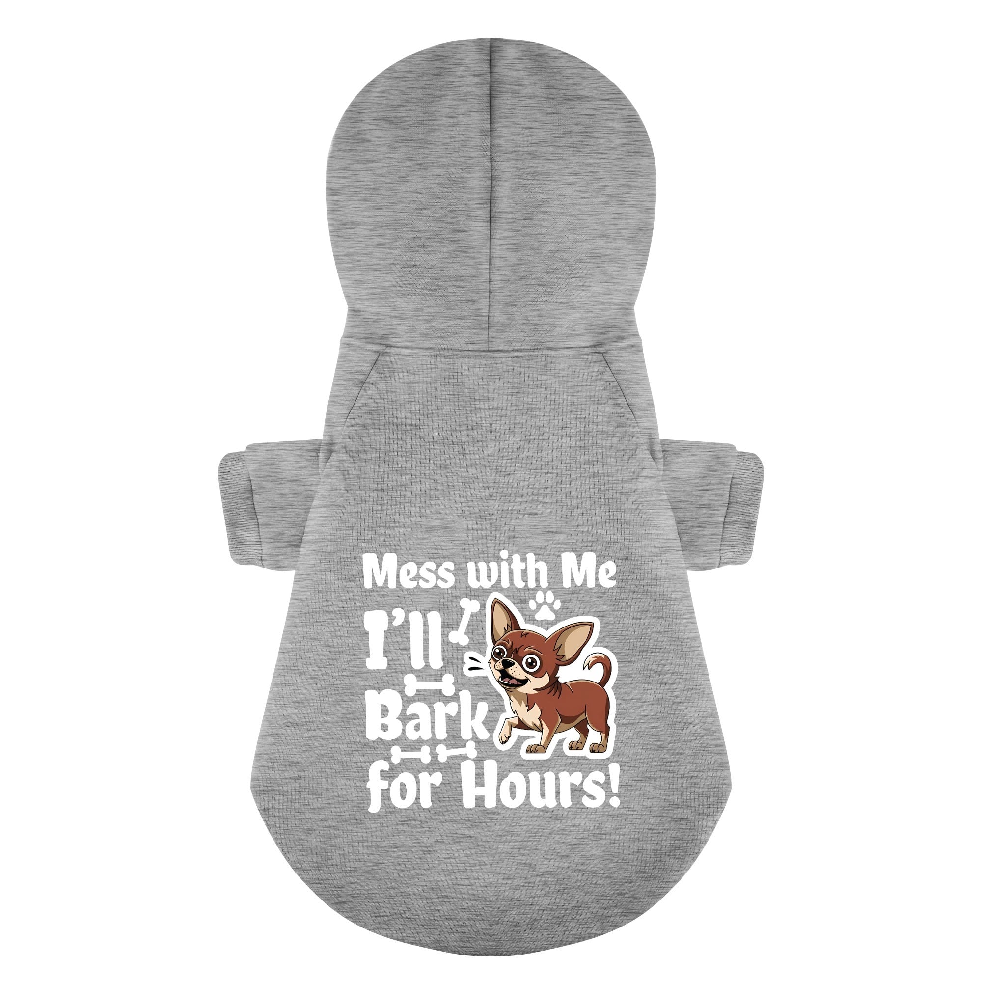 Mess with Me, I’ll Bark for Hours! - Chihuahua Dog Hoodie