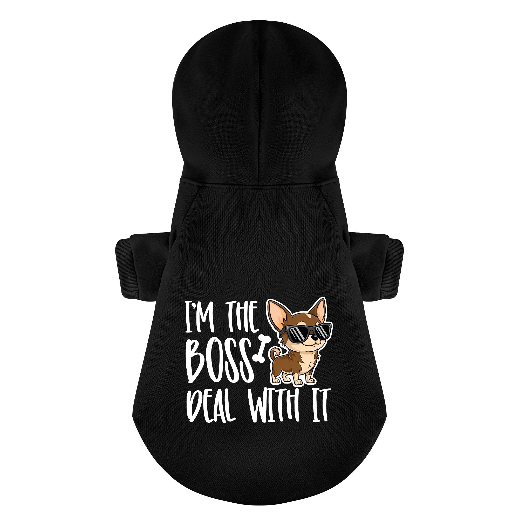 I’M THE BOSS, DEAL WITH IT - Chihuahua Dog Hoodie