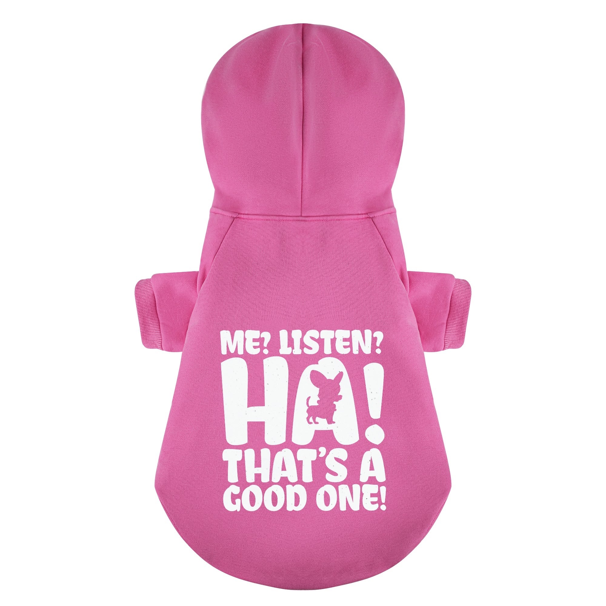 Me? Listen? HA! That’s a good one!- Chihuahua Dog Hoodie