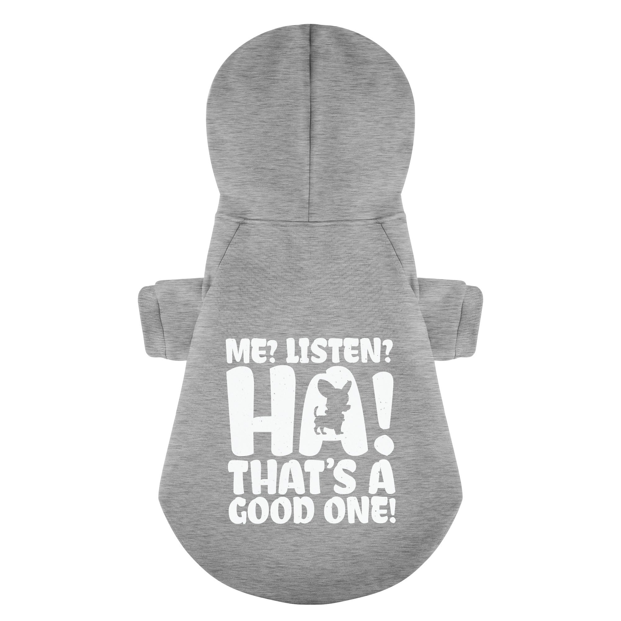 Me? Listen? HA! That’s a good one!- Chihuahua Dog Hoodie