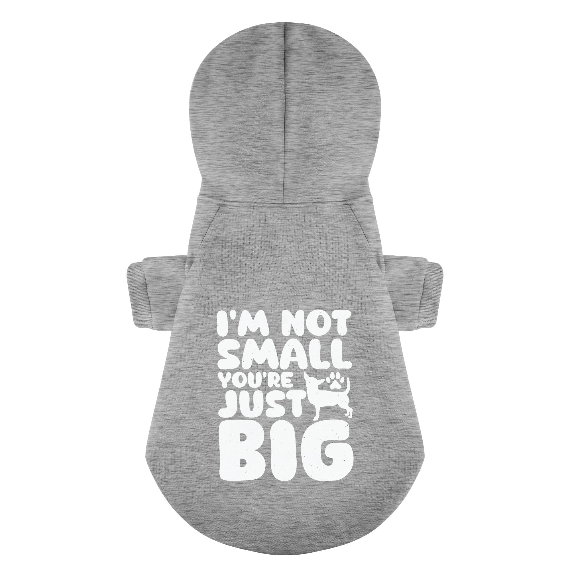 I’M NOT SMALL, YOU’RE JUST BIG - Chihuahua Dog Hoodie