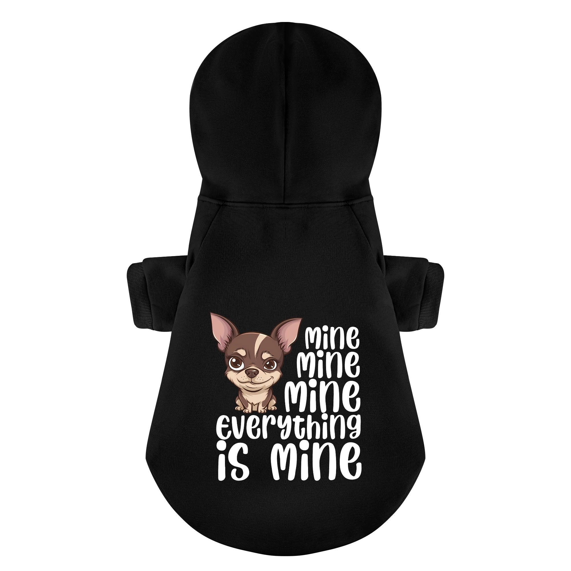Mine. Mine. Mine. (Everything is mine.) - Chihuahua Dog Hoodie