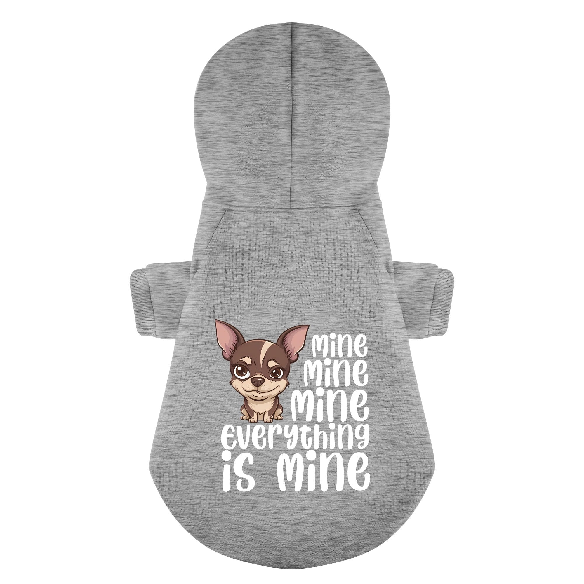 Mine. Mine. Mine. (Everything is mine.) - Chihuahua Dog Hoodie