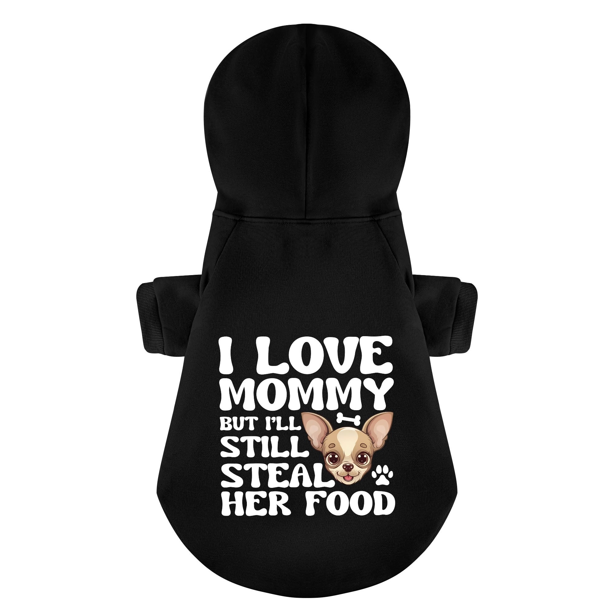 I love mommy… but I’ll still steal her food - Chihuahua Dog Hoodie
