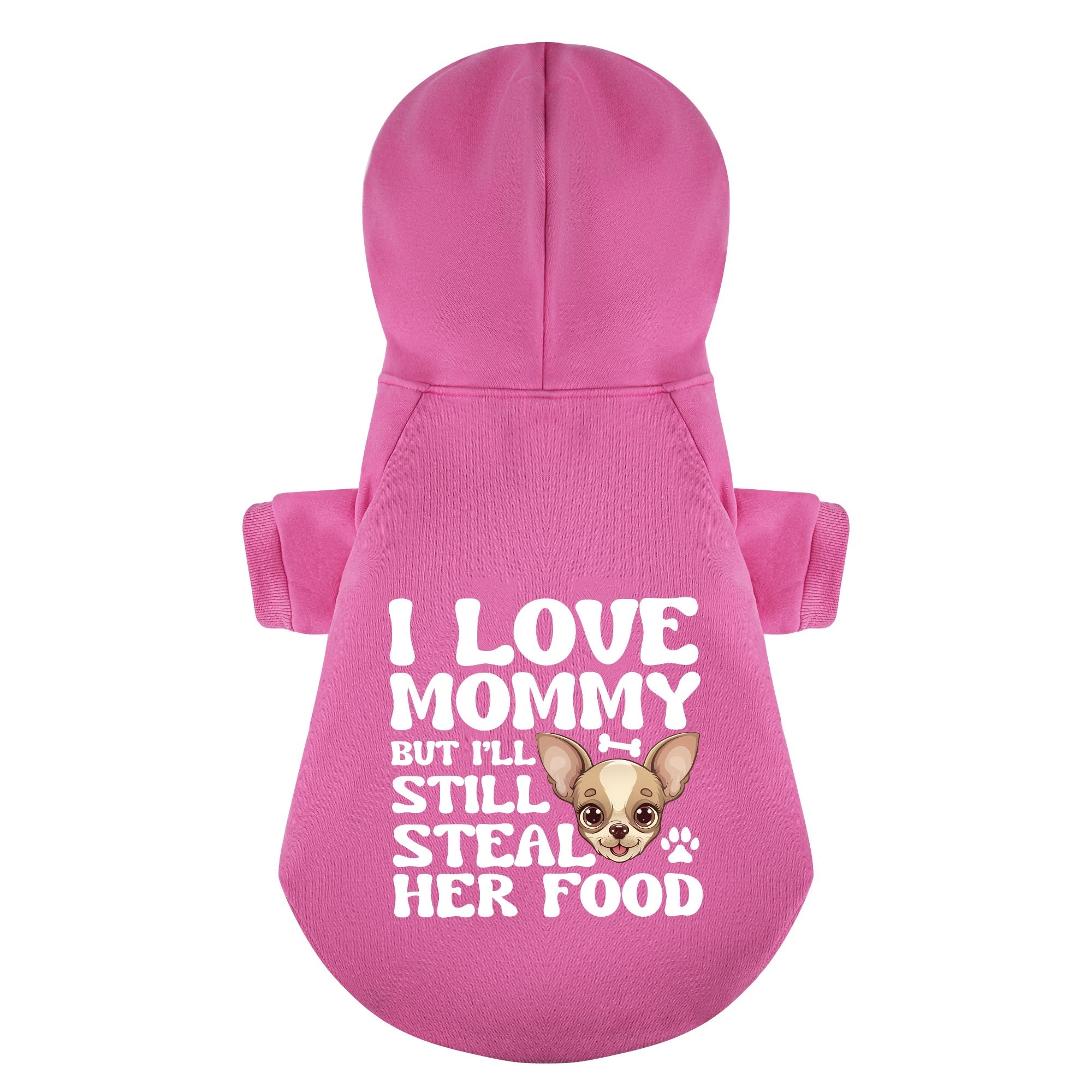 I love mommy… but I’ll still steal her food - Chihuahua Dog Hoodie