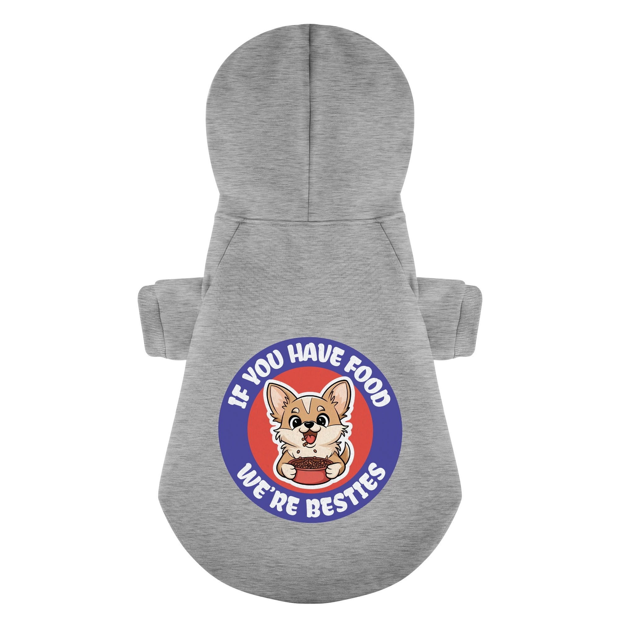 If you have food, we’re besties - Chihuahua Dog Hoodie