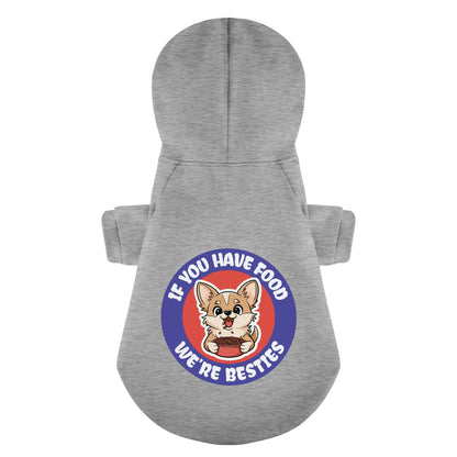 If you have food, we’re besties - Chihuahua Dog Hoodie