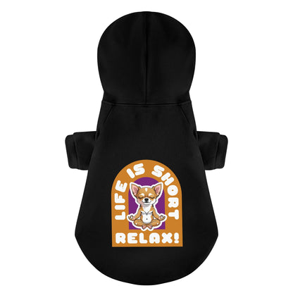 LIFE IS SHORT ,RELAX!- Chihuahua Dog Hoodie