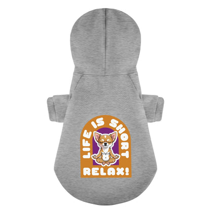 LIFE IS SHORT ,RELAX!- Chihuahua Dog Hoodie