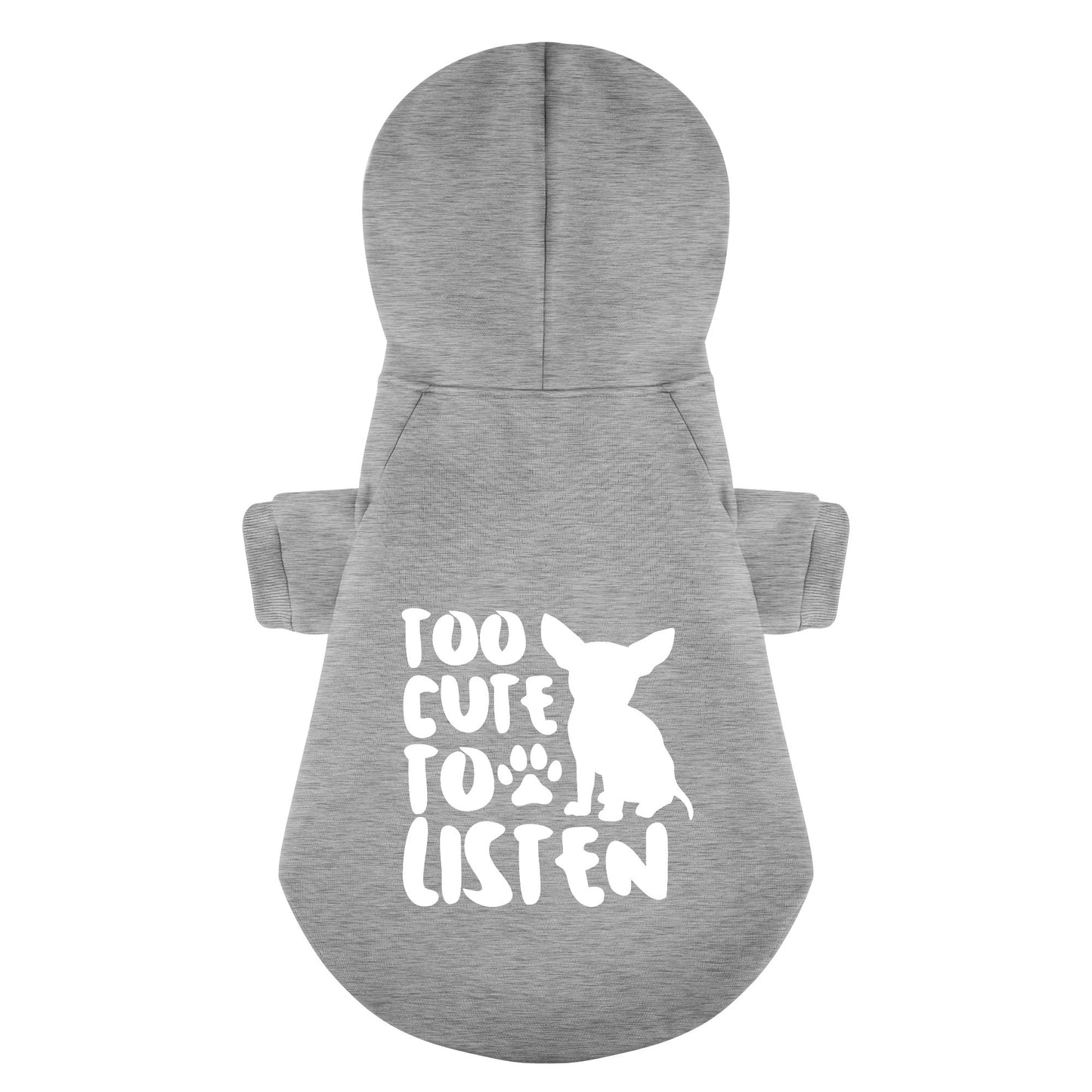 Too Cute to Listen - Chihuahua Dog Hoodie