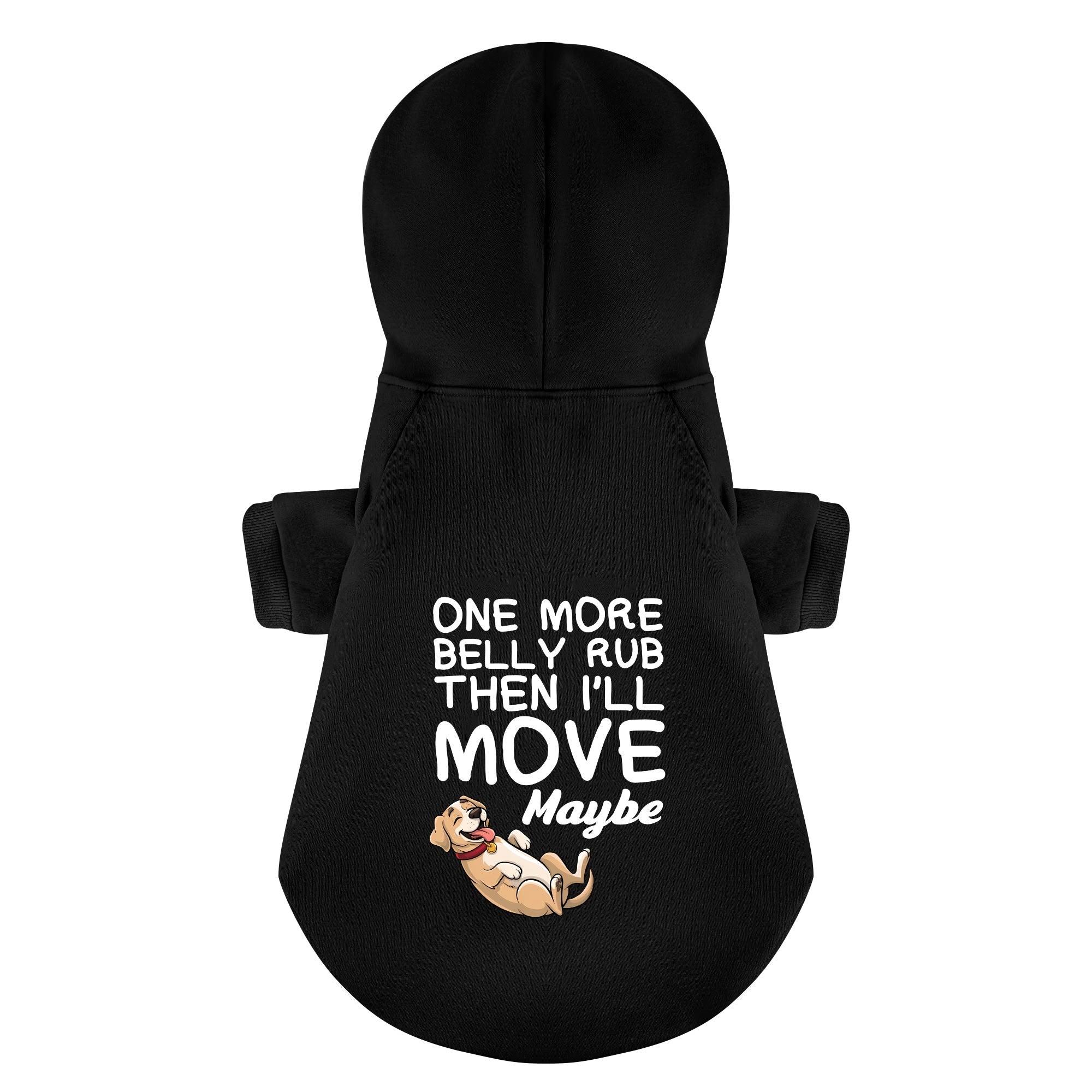 One more belly rub, then I’ll move… maybe - Labrador Hoodie - Dog Clothes
