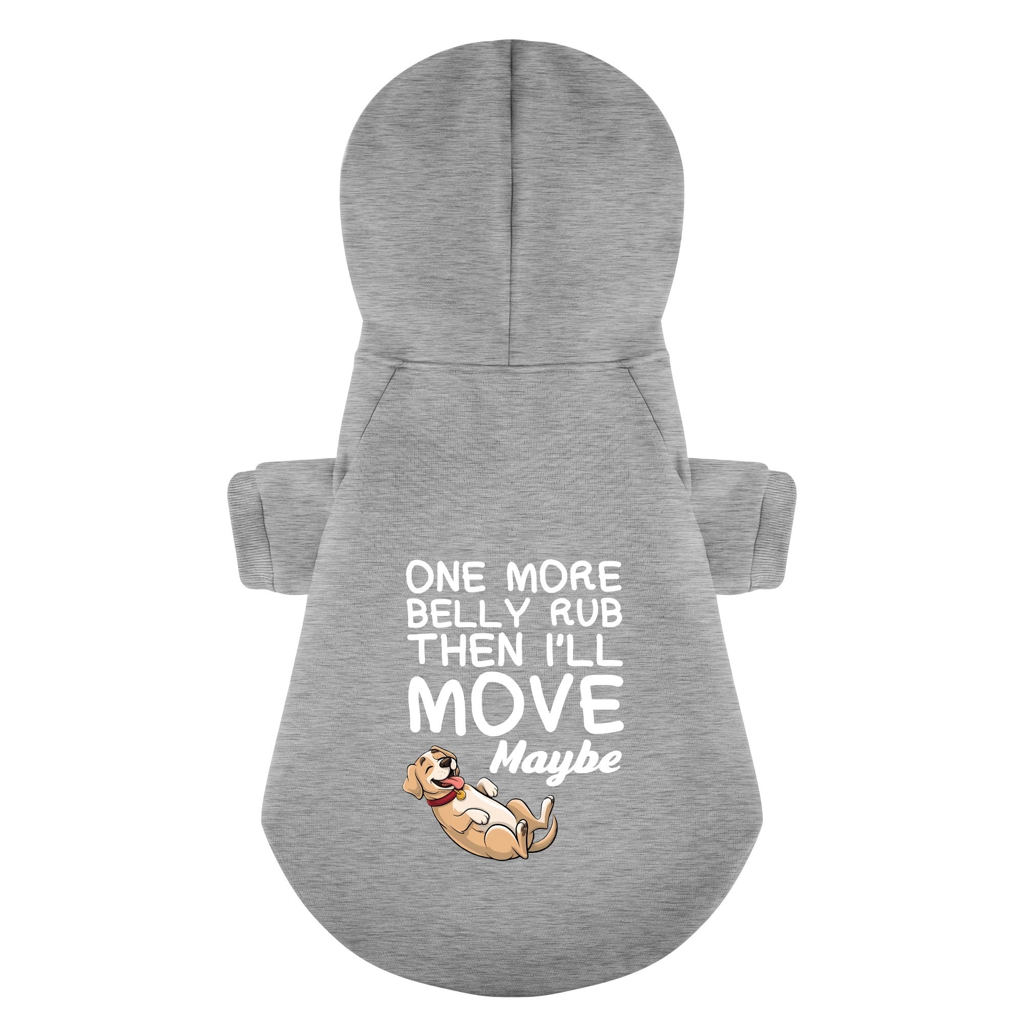 One more belly rub, then I’ll move… maybe - Labrador Hoodie - Dog Clothes