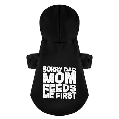 Sorry Dad, Mom feeds me first - Labrador Hoodie - Dog Clothes