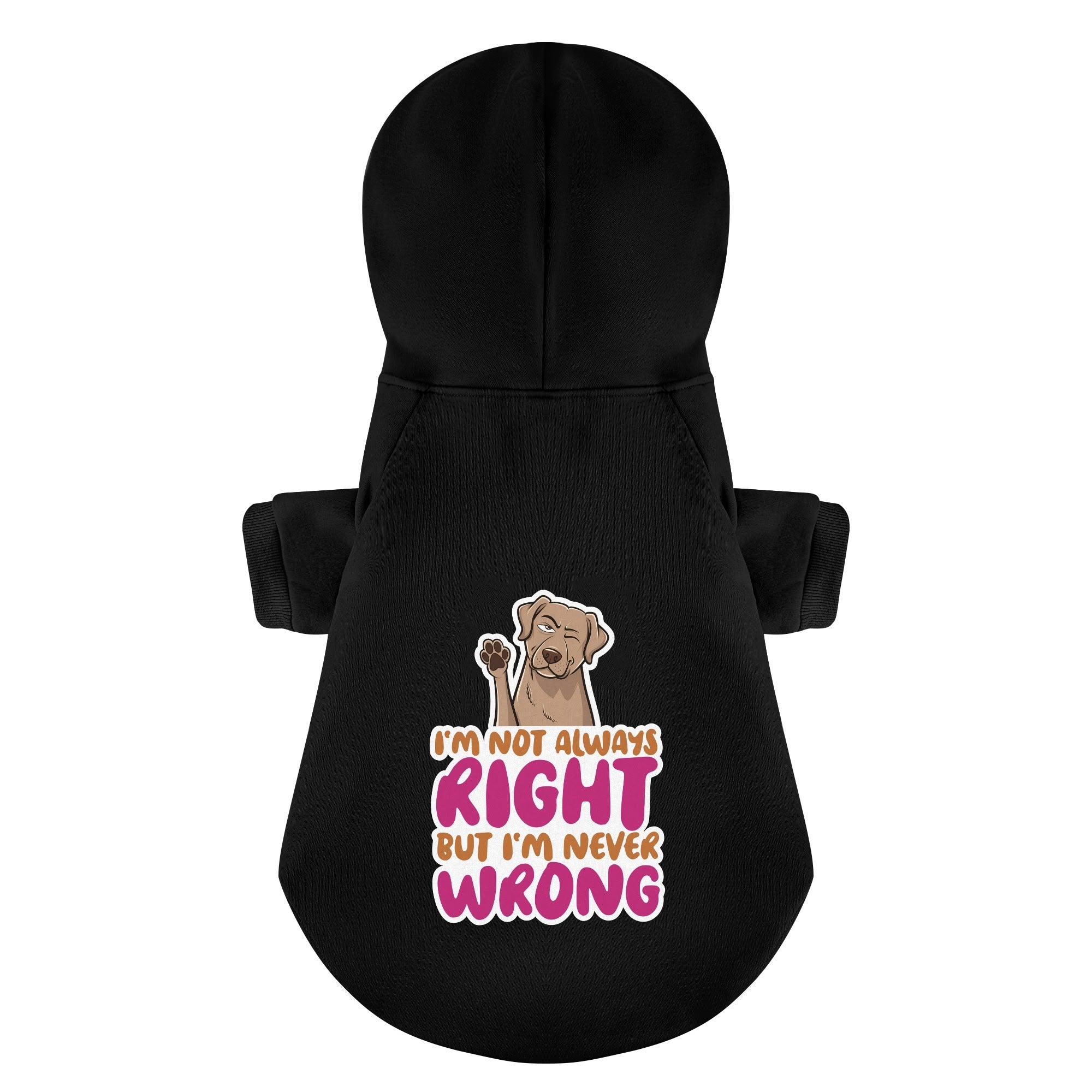I'M NOT ALWAYS RIGHT BUT I'M NEVER WRONG - Labrador Hoodie - Dog Clothes