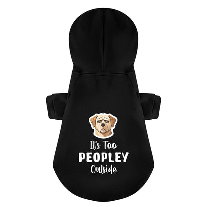 Its Too PEOPLEY Outside - Labrador Hoodie - Dog Clothes