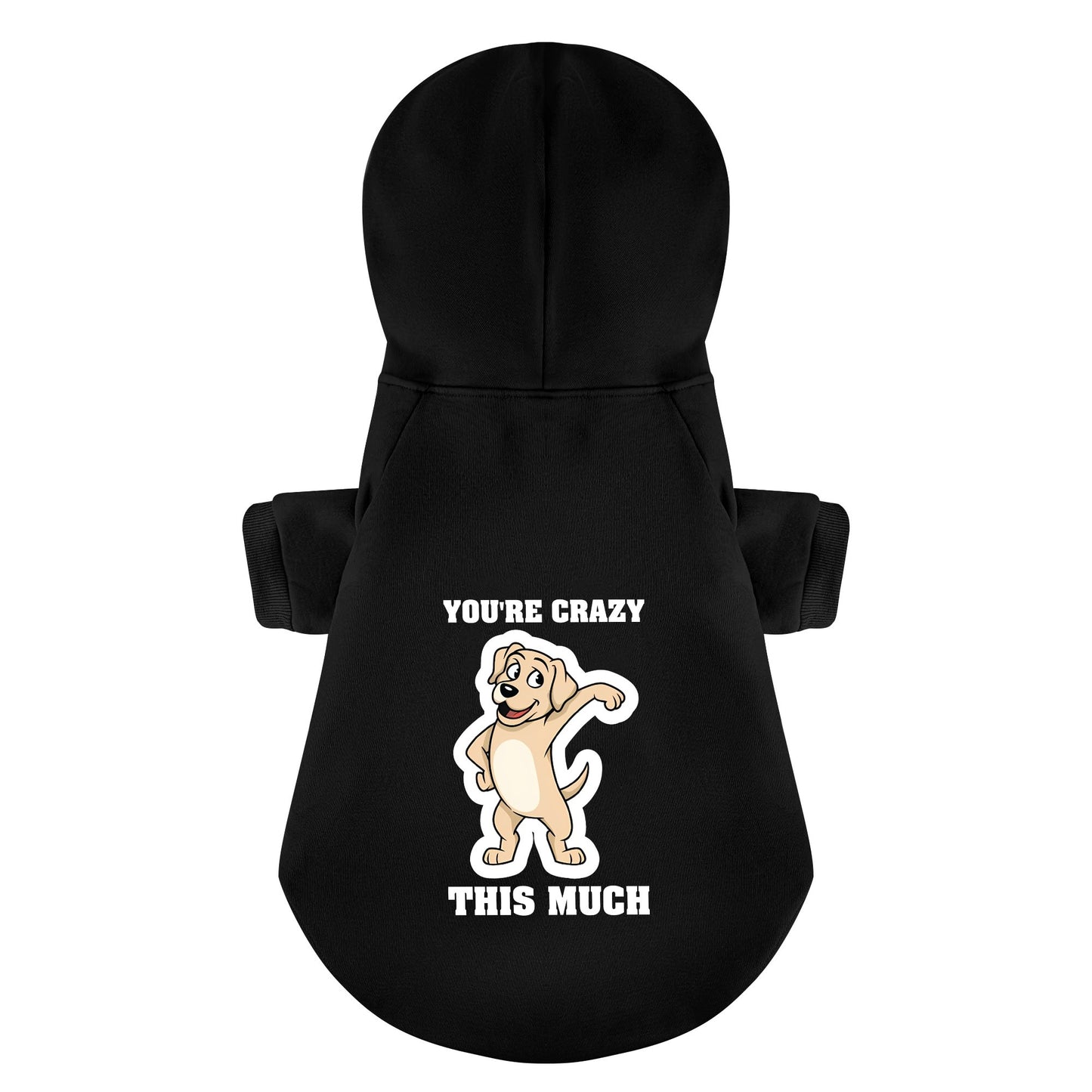 Youre crazy this much - Labrador Hoodie - Dog Clothes