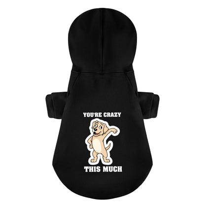 Youre crazy this much - Labrador Hoodie - Dog Clothes