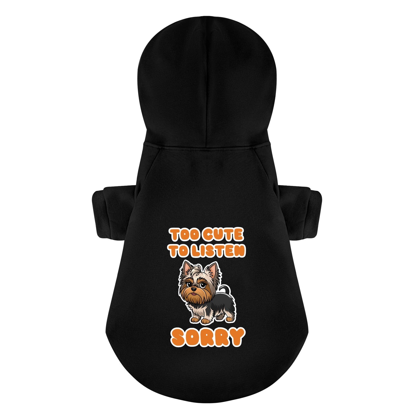 Too cute to listen, sorry - Yorkie Hoodie - Dog Clothes