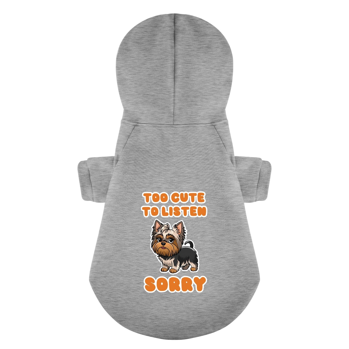 Too cute to listen, sorry - Yorkie Hoodie - Dog Clothes