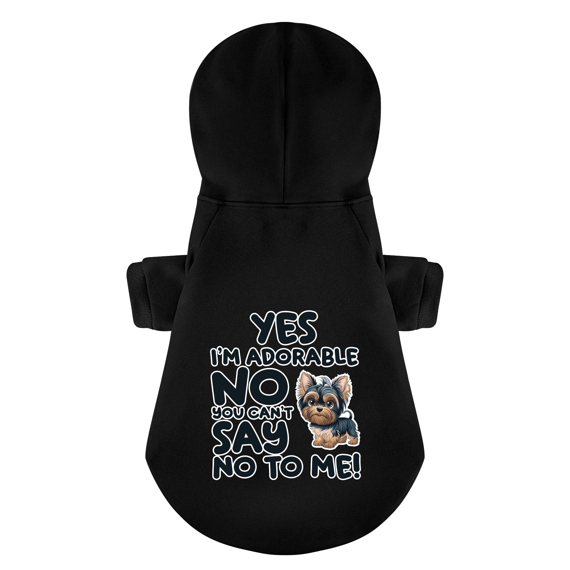 Yes, I’m adorable. No, you can’t say no to me! - Yorkie Hoodie - Dog Clothes