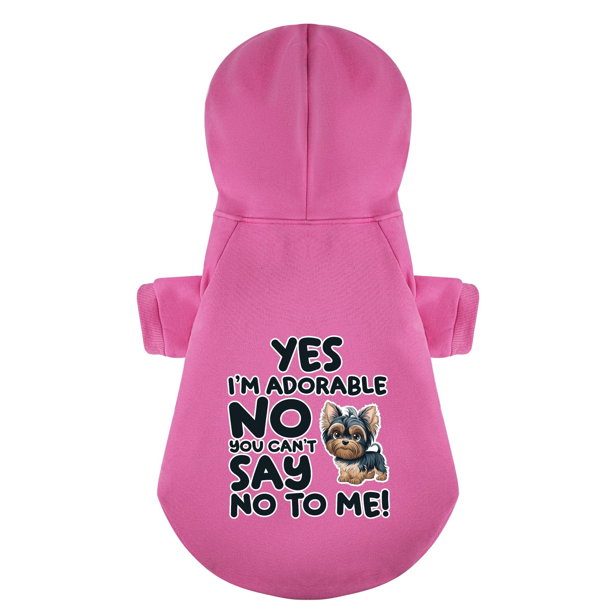 Yes, I’m adorable. No, you can’t say no to me! - Yorkie Hoodie - Dog Clothes