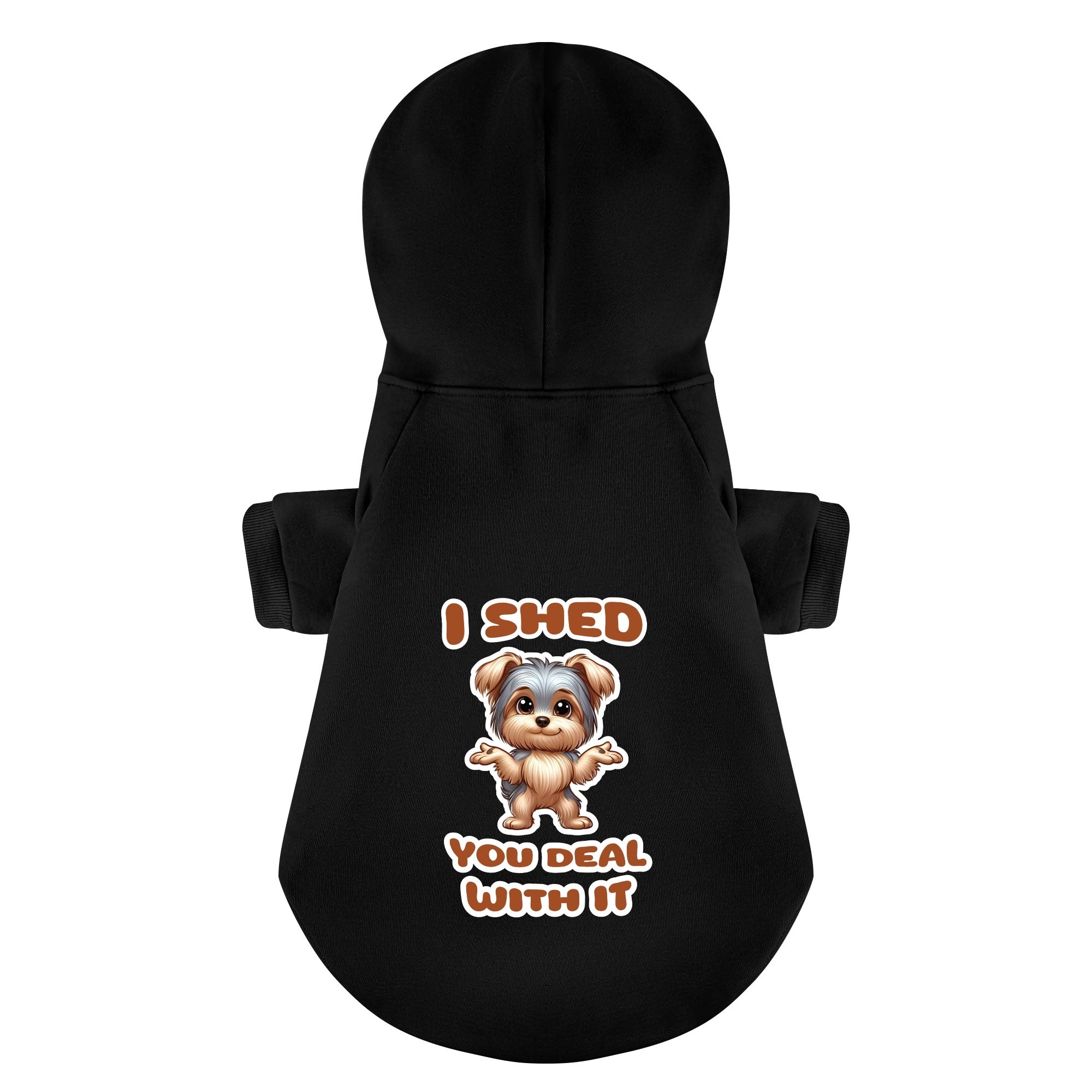I shed, you deal with it - Yorkie Hoodie - Dog Clothes