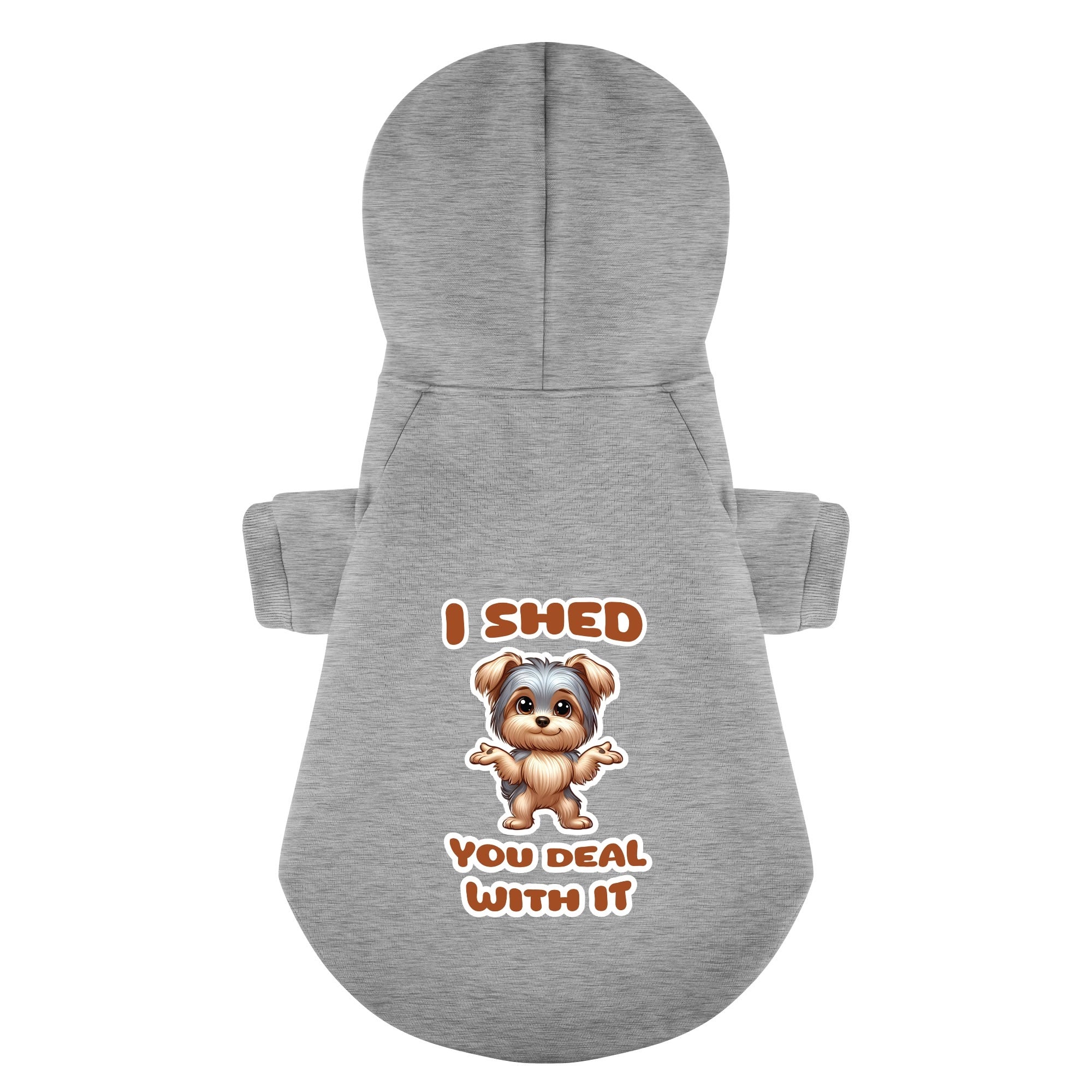 I shed, you deal with it - Yorkie Hoodie - Dog Clothes