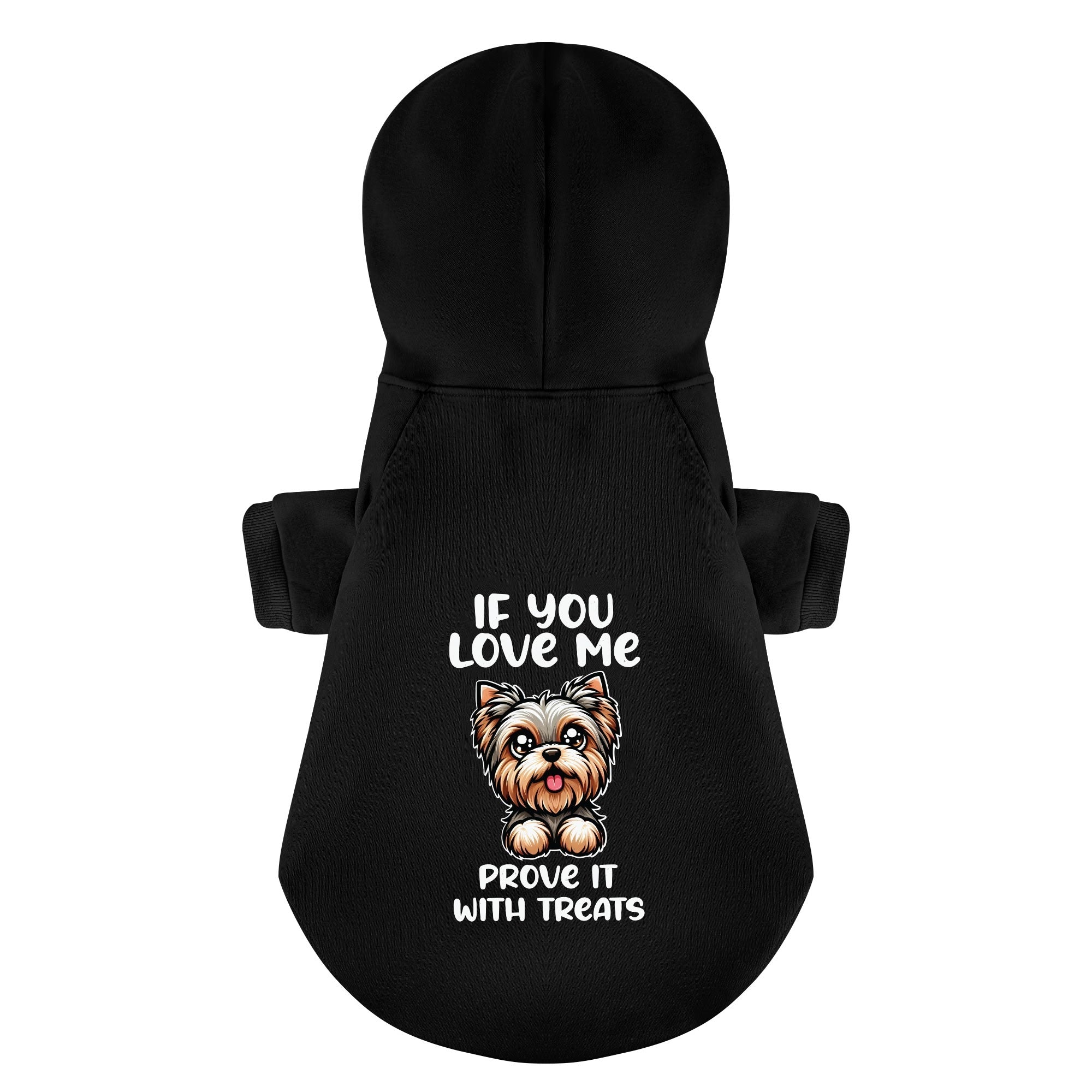 If you love me, prove it with treats - Yorkie Hoodie - Dog Clothes