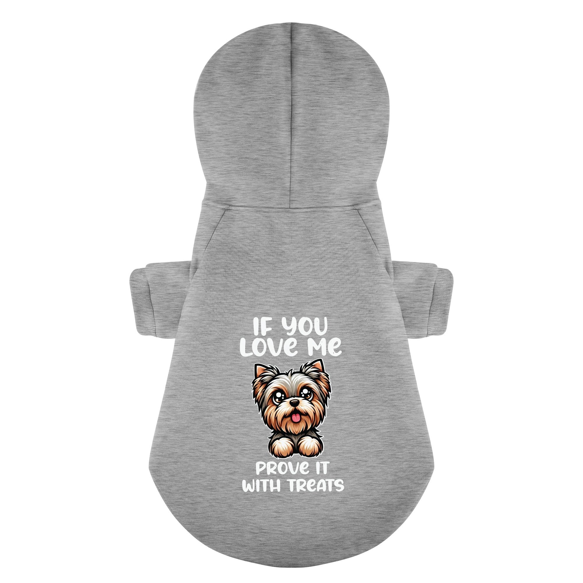 If you love me, prove it with treats - Yorkie Hoodie - Dog Clothes