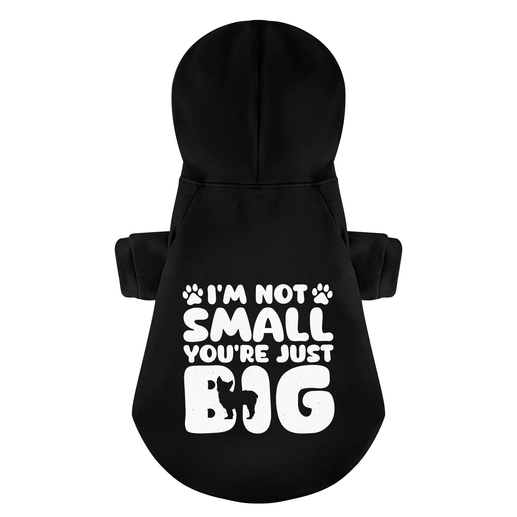 I’M NOT SMALL, YOU’RE JUST BIG - Yorkie Hoodie - Dog Clothes
