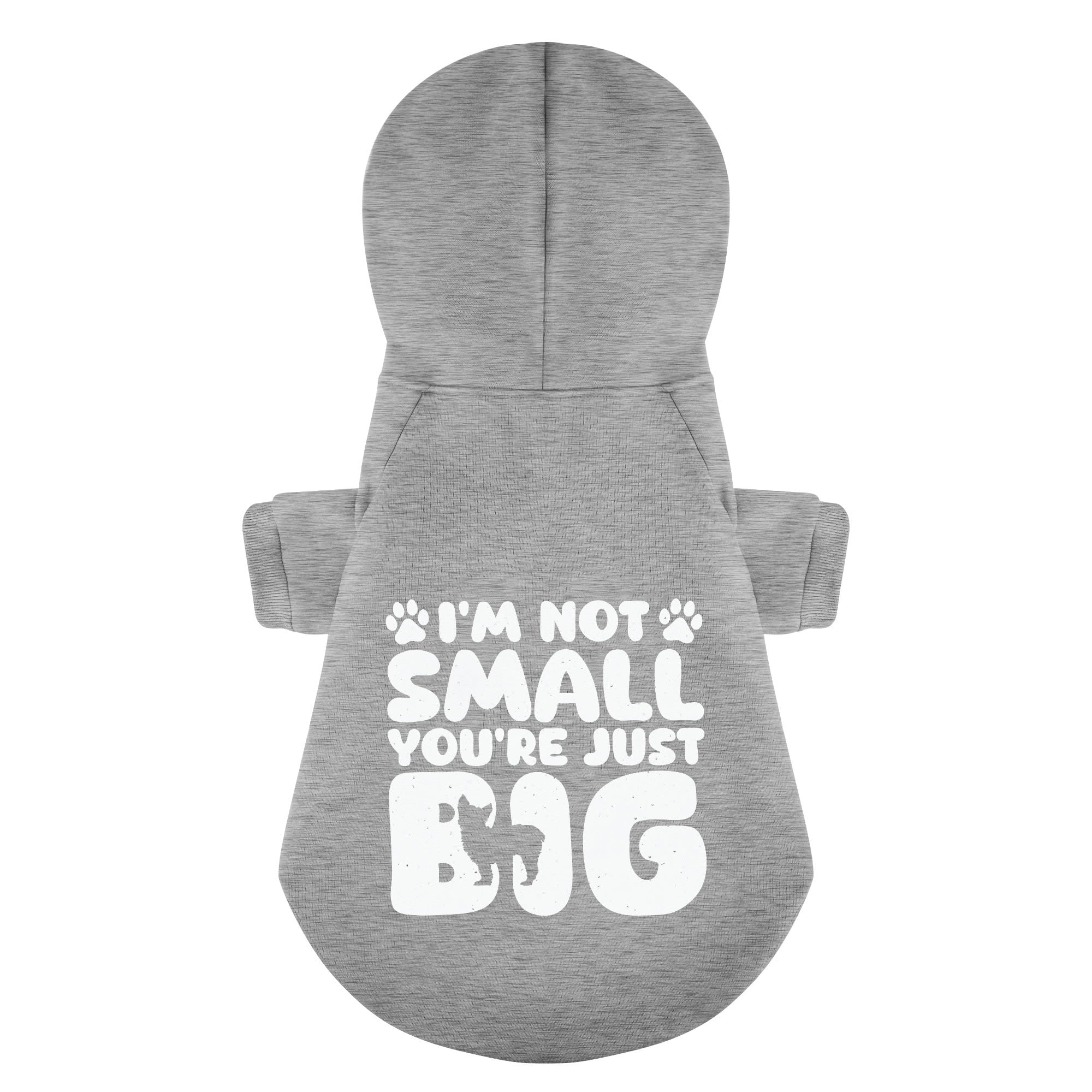I’M NOT SMALL, YOU’RE JUST BIG - Yorkie Hoodie - Dog Clothes