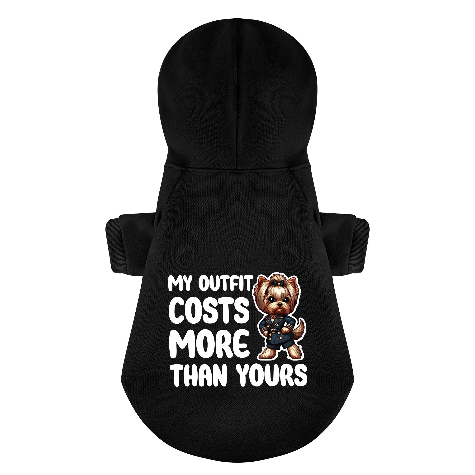 My outfit costs more than yours - Yorkie Hoodie - Dog Clothes