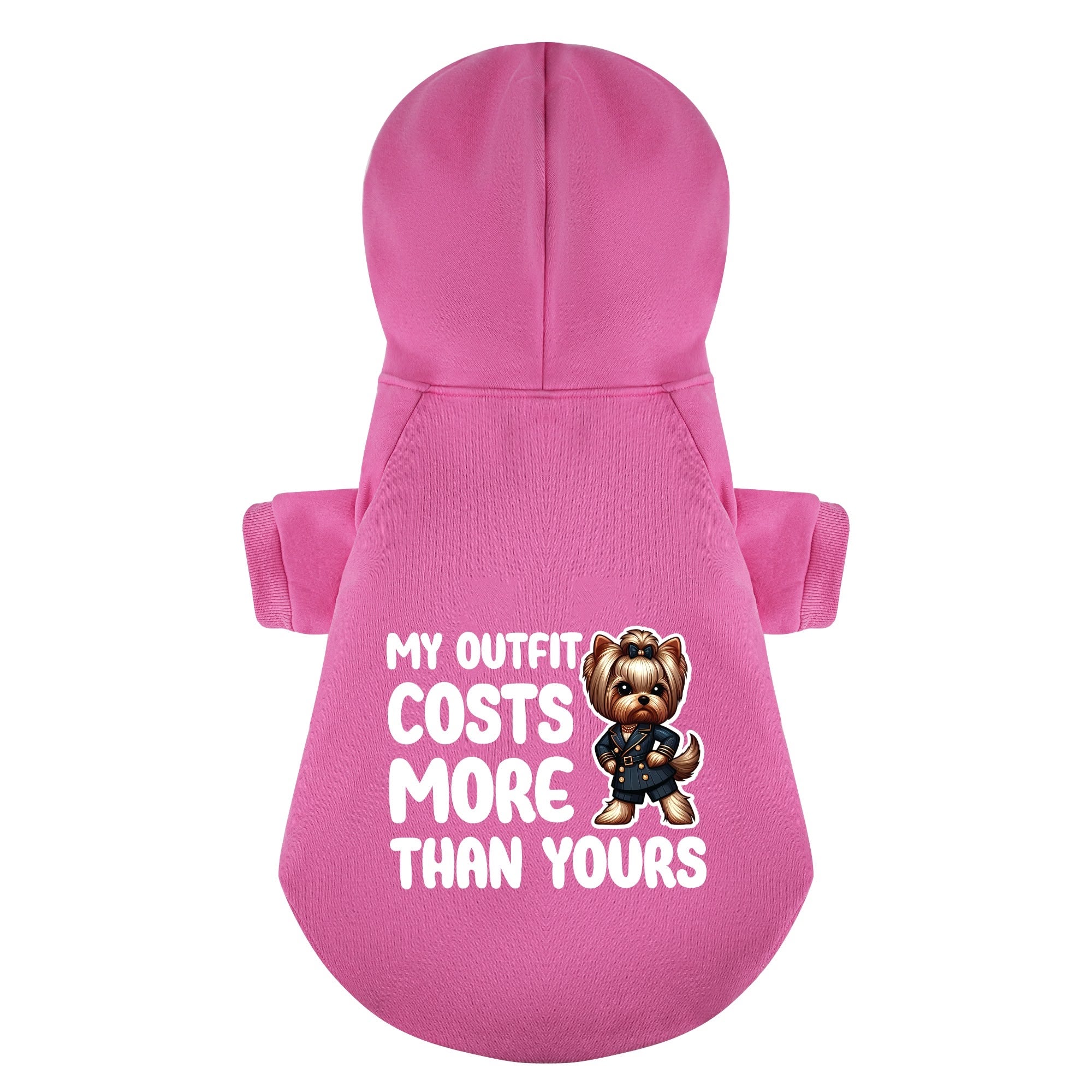 My outfit costs more than yours - Yorkie Hoodie - Dog Clothes