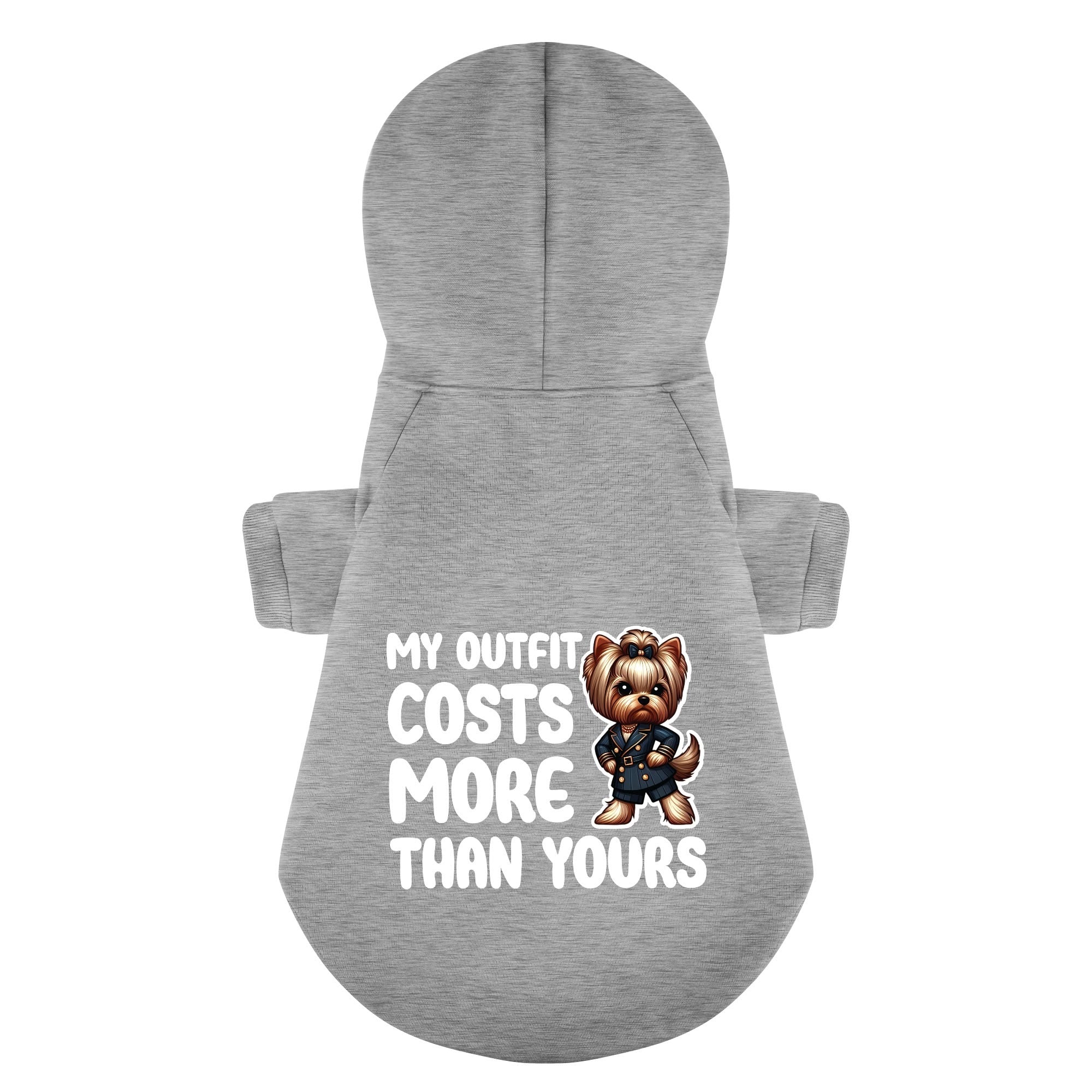 My outfit costs more than yours - Yorkie Hoodie - Dog Clothes