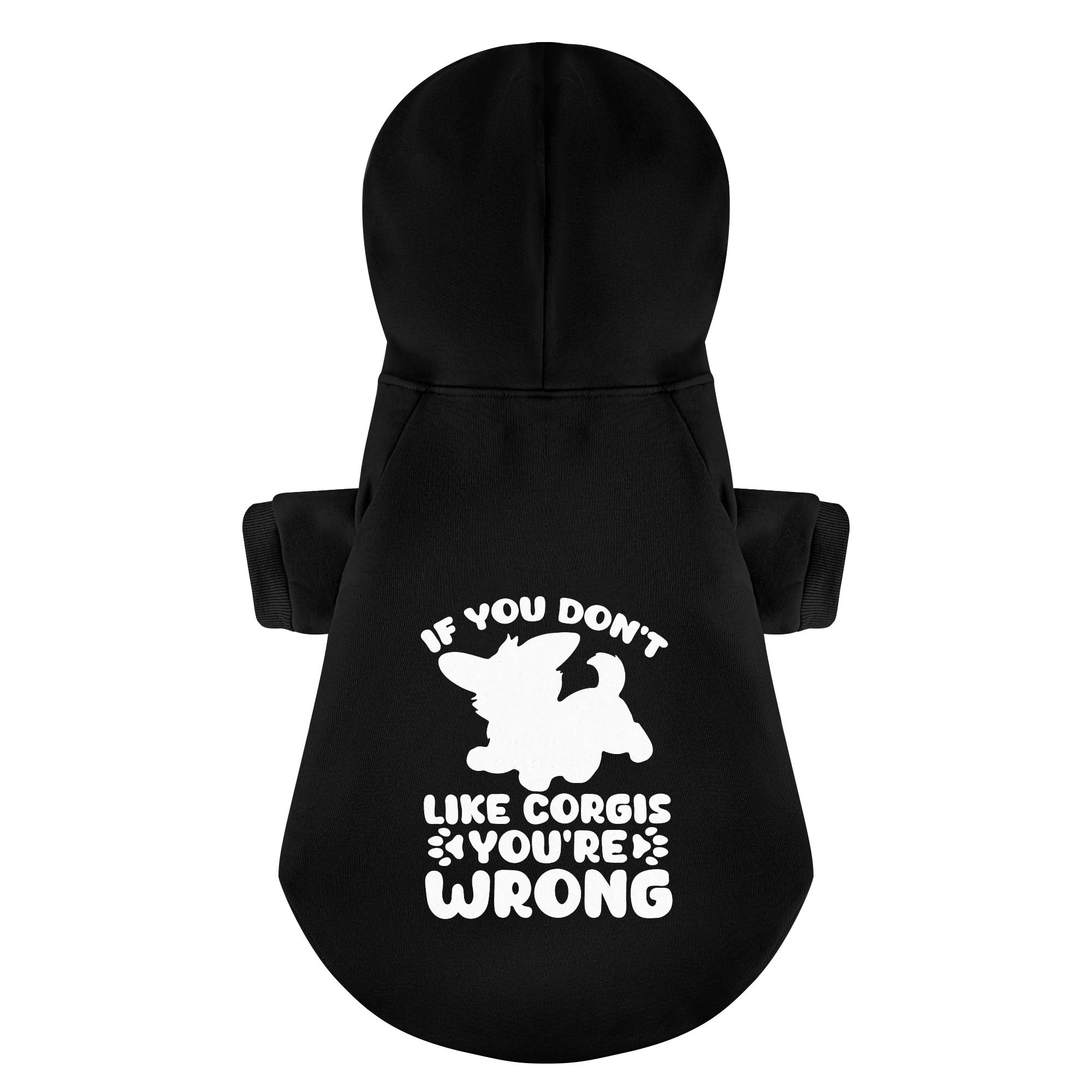 If You Don’t Like Corgis, You’re Wrong - Corgi Hoodie - Dog Clothes