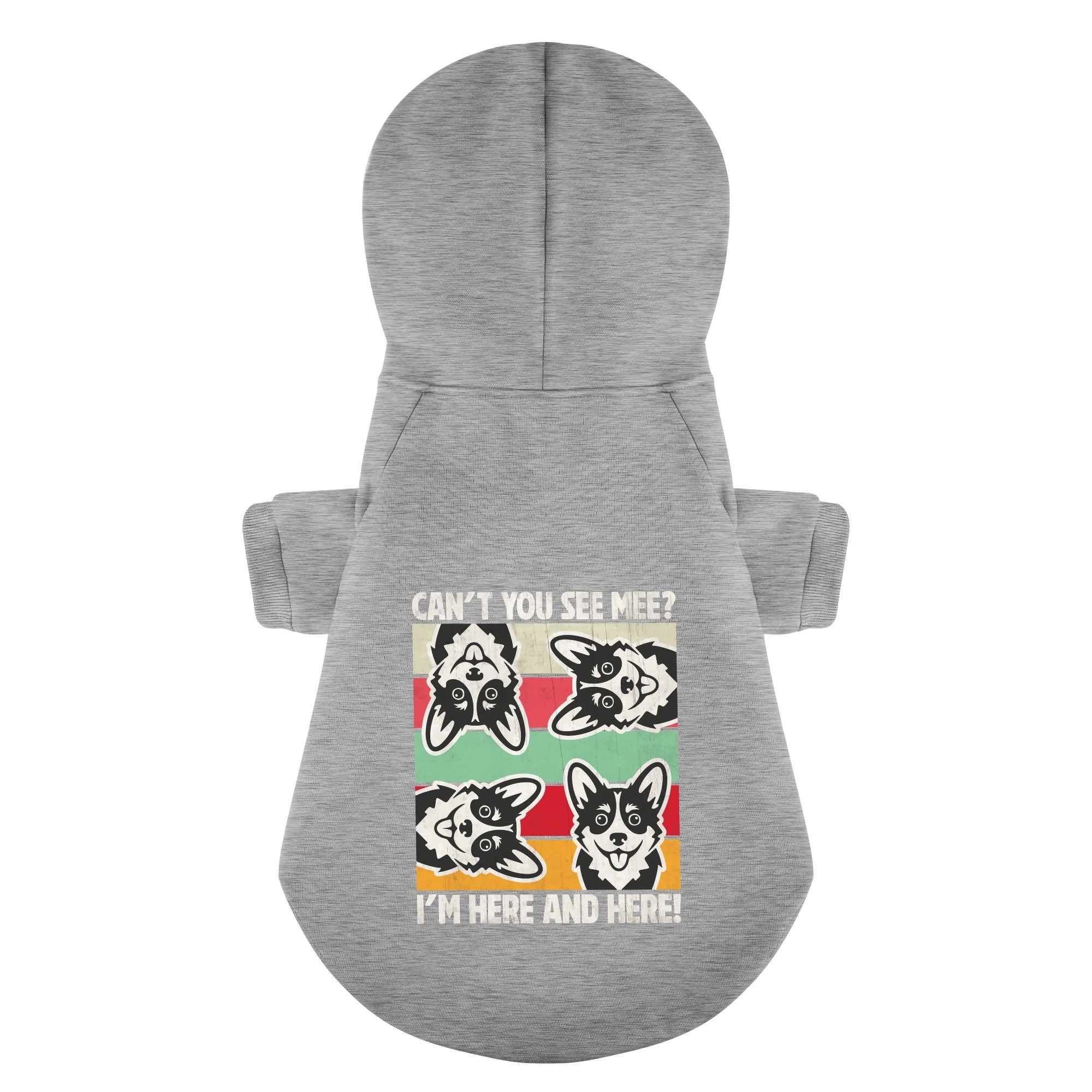 CANT YOU SEE MEE?,IM HERE AND HERE! - Corgi Hoodie - Dog Clothes