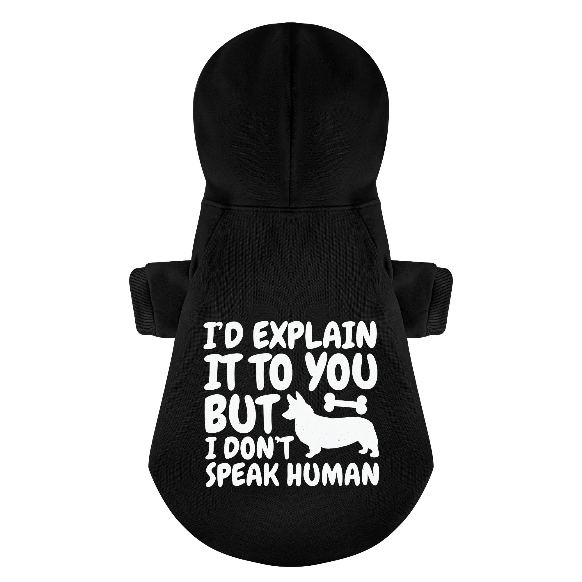 I’d Explain It to You, But I Don’t Speak Human - Corgi Hoodie - Dog Clothes