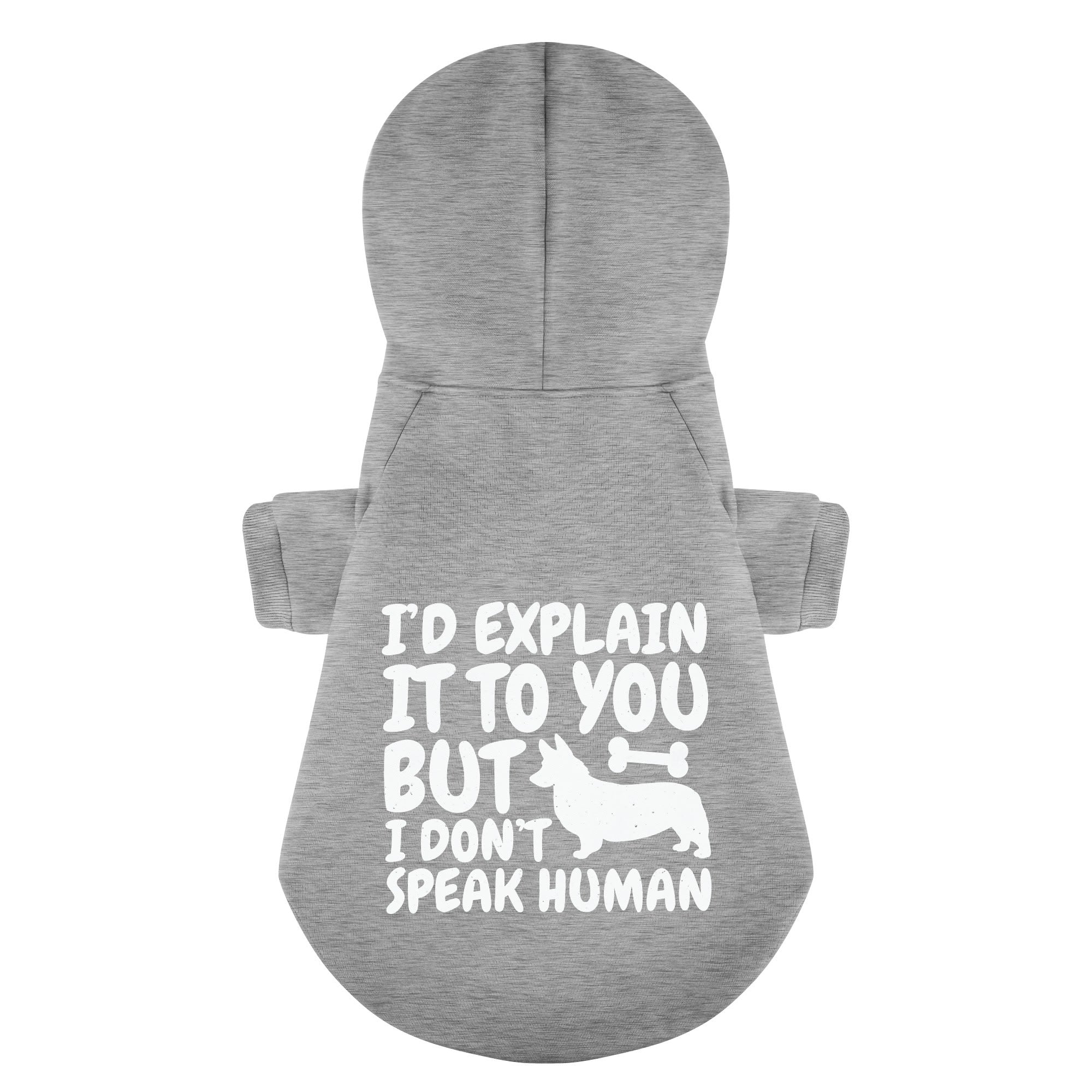 I’d Explain It to You, But I Don’t Speak Human - Corgi Hoodie - Dog Clothes
