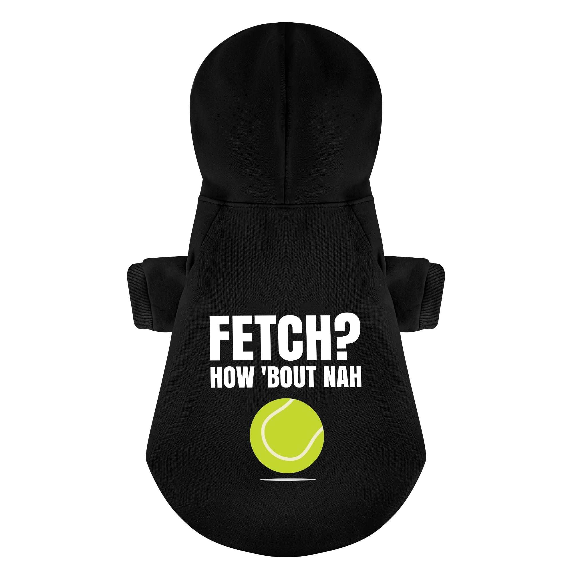 Fetch? How bout nah– Dog Hoodie – Dog Clothes